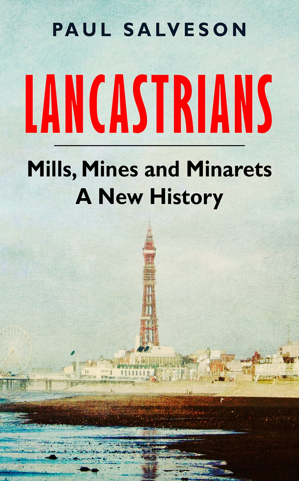 Lancastrians: Mills, Mines and Minarets: A New History Politics & History