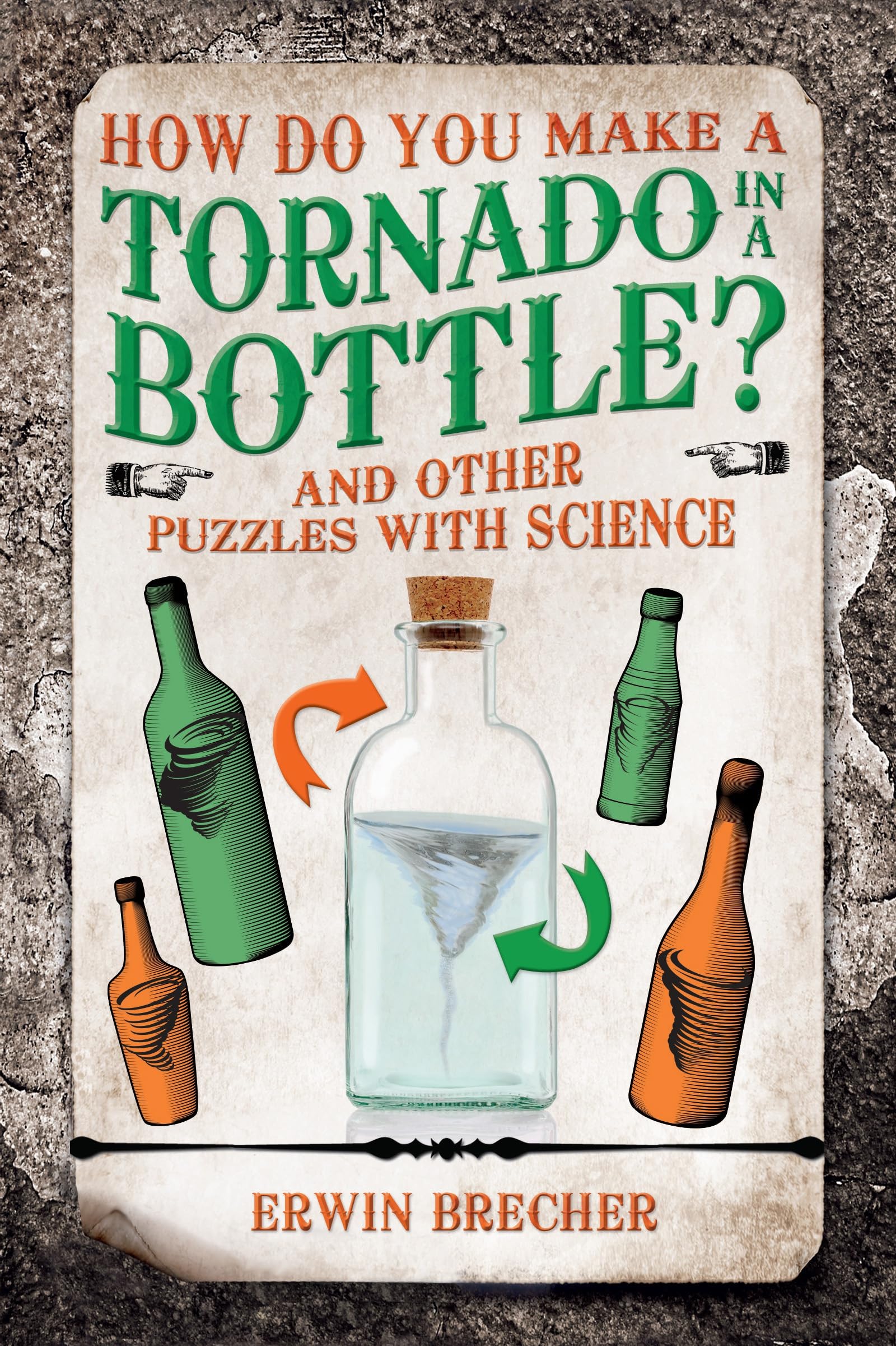 How Do You Make a Tornado in a Bottle?: And Other Puzzles with Science Leisure & Fun