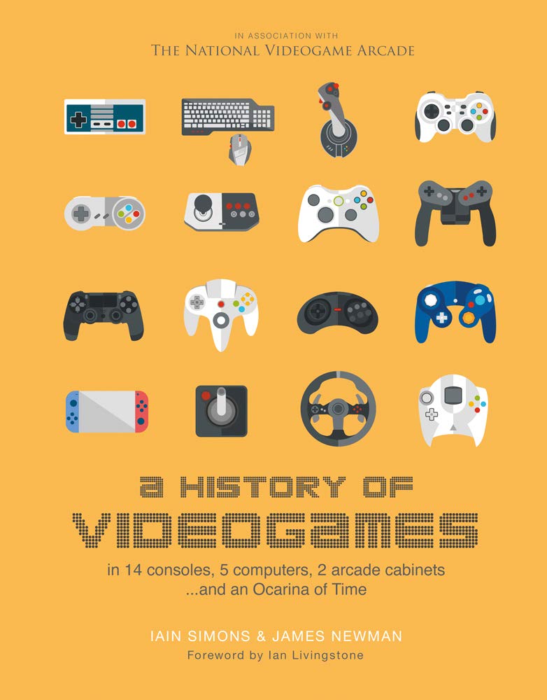 Simons, I: A History of Videogames: In 14 Consoles, 5 Computers, 2 Arcade Cabinets ...and an Ocarina of Time Computer Science