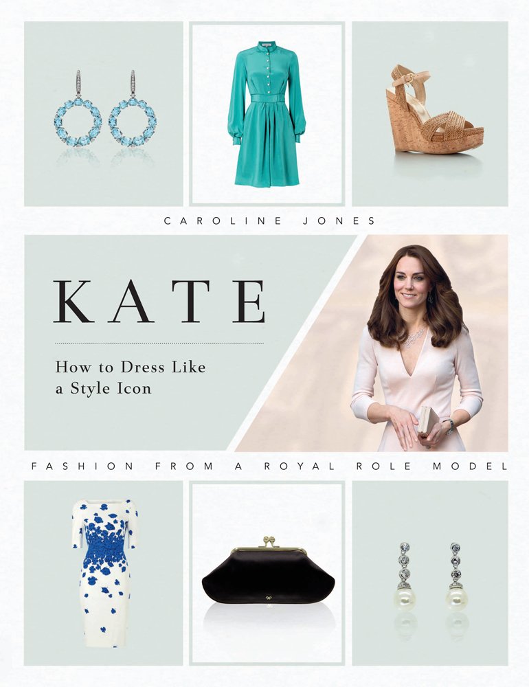 Kate: How to Dress Like a Style Icon: Fashion from a Royal Role Model Biographies & Memoirs
