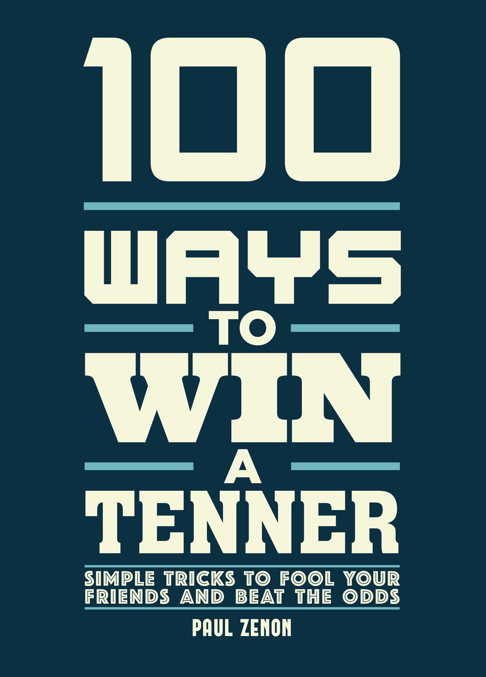 100 Ways to Win a Tenner: Simple Tricks to Fool Your Friends and Beat the Odds book