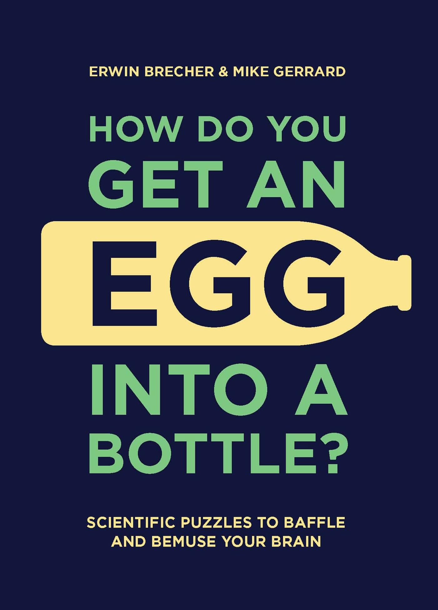 How Do You Get An Egg Into A Bottle?: Scientific puzzles to baffle and bemuse your brain book
