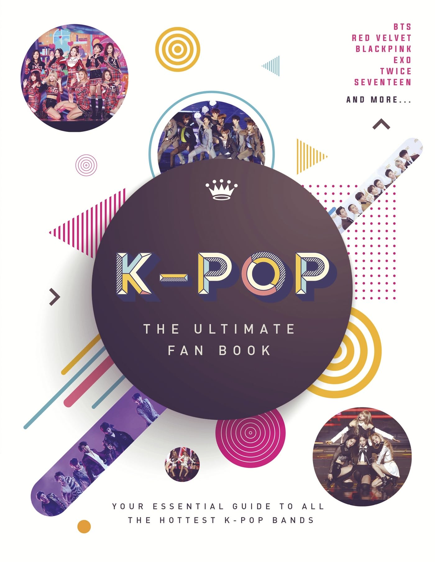 K-Pop: The Ultimate Fan Book: Your Essential Guide to the Hottest K-Pop Bands Film, Art & Culture