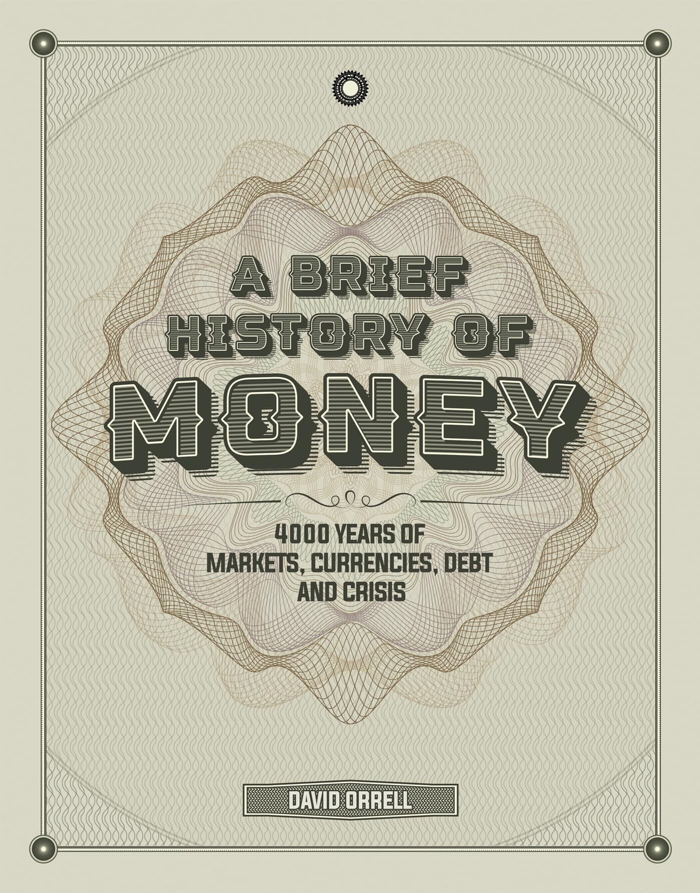 A Brief History of Money: 4000 Years of Markets, Currencies, Debt and Crisis Business, Finance & Career