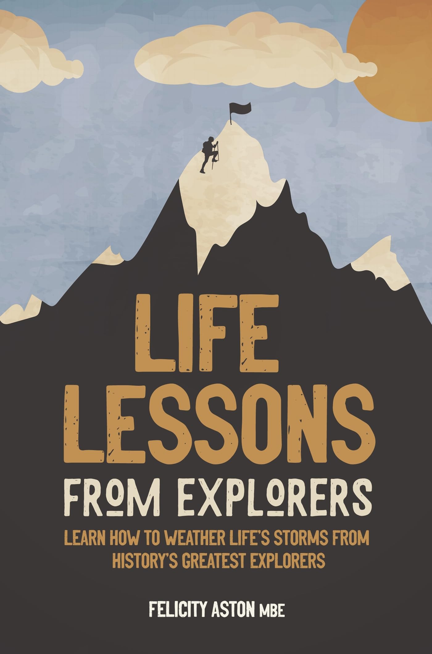 Life Lessons from Explorers: Learn how to weather life's storms from history's greatest explorers Politics & Society