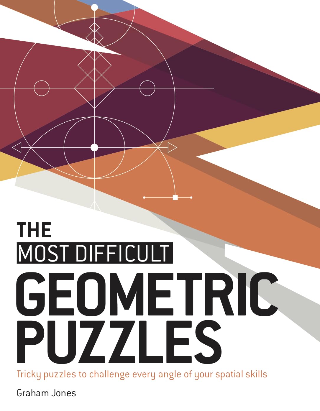 The Most Difficult Geometric Puzzles: Tricky Puzzles to Challenge Every Angle of Your Spatial Skills Mathematics