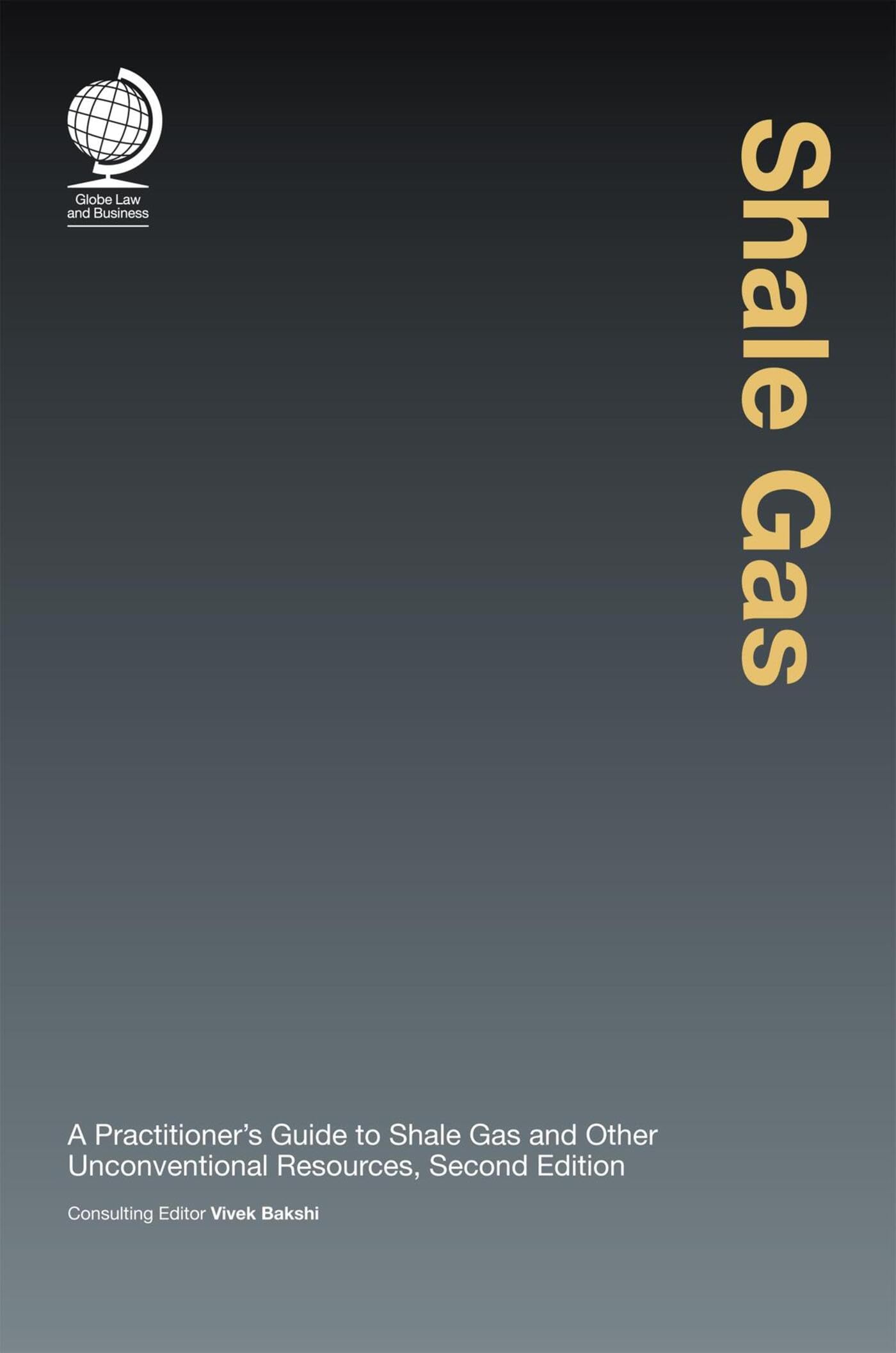 Shale Gas: A Practitioner's Guide to Shale Gas and Other Unconventional Resources: A Practitioner's Guide to Shale Gas and Unconventional Resources Law