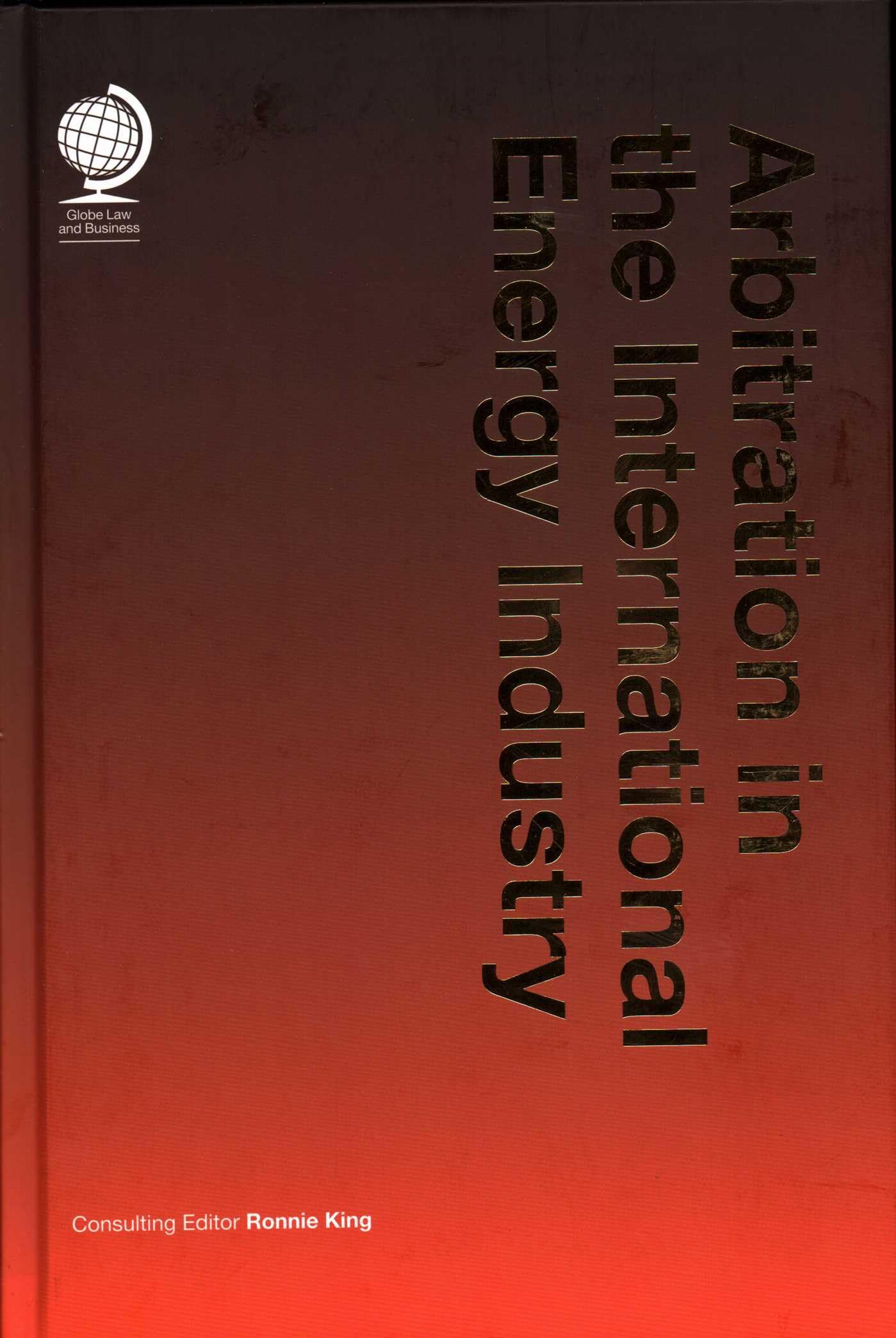 Arbitration in the International Energy Industry (Globe Law and Business) Law