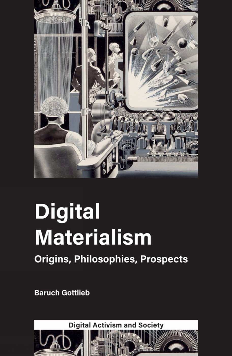 Digital Materialism: Origins, Philosophies, Prospects (Digital Activism and Society: Politics, Economy and Culture in Network Communication) Philosophy