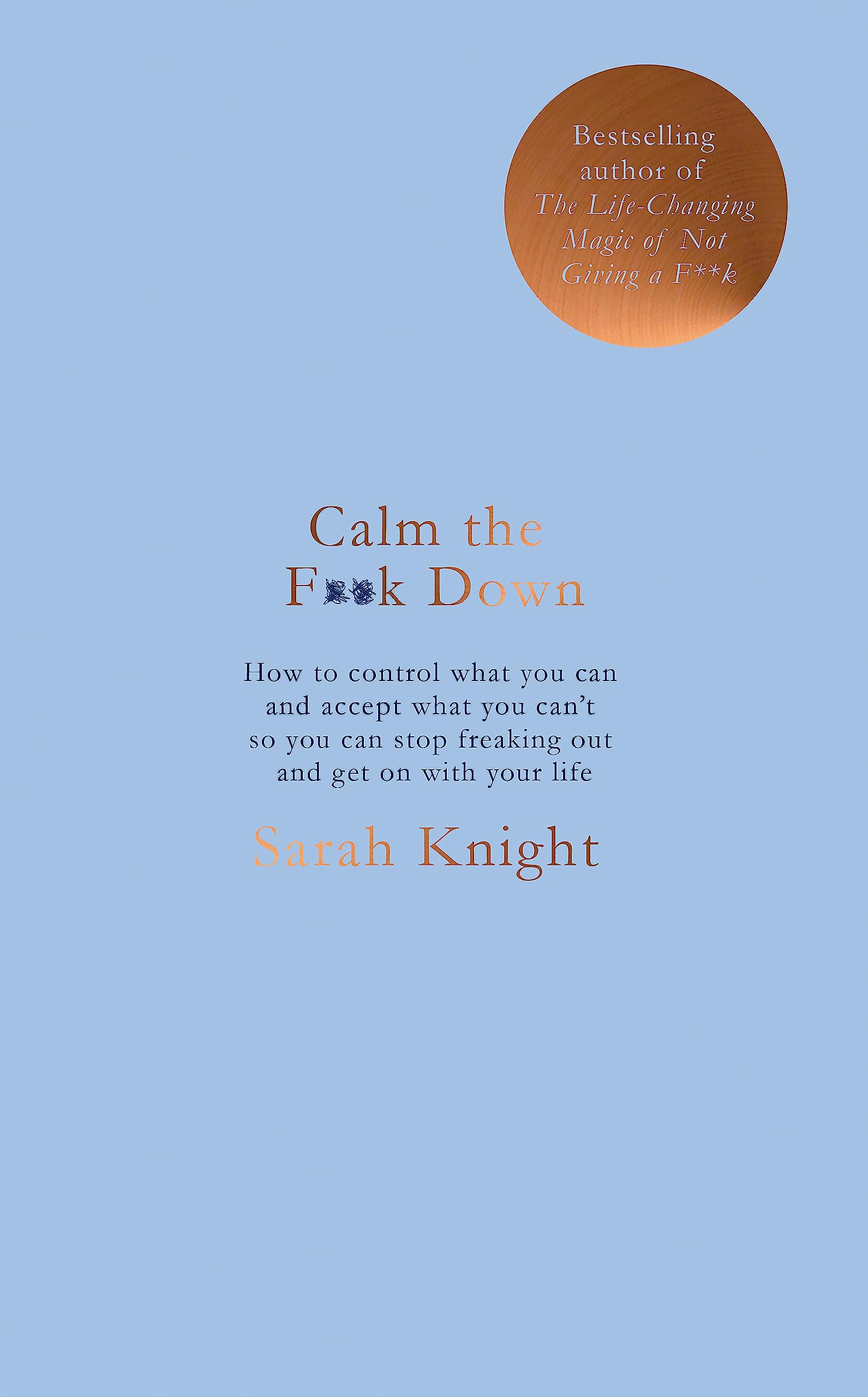 Calm the F**k Down: how to control what you can and accept what you can't so you can stop freaking out and get on with your life (A No F*cks Given Guide) Books