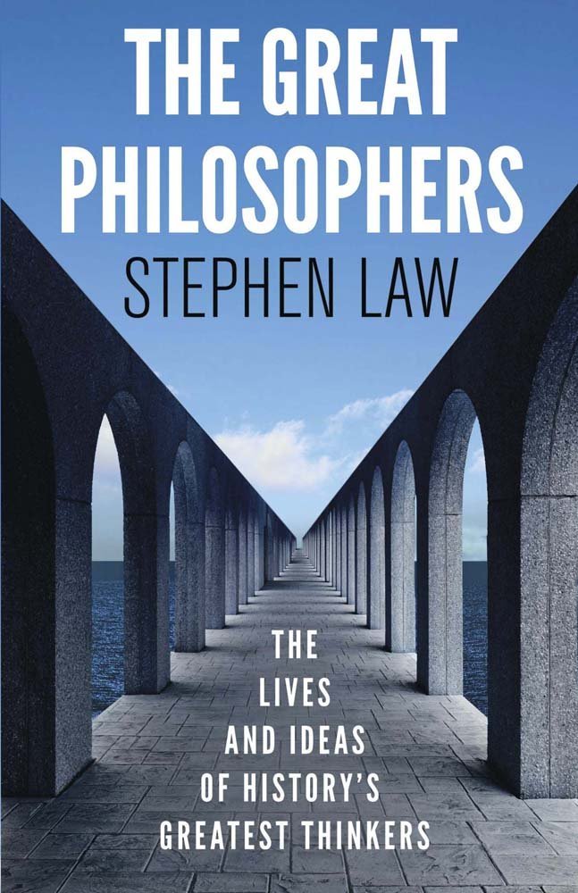 The Great Philosophers: The Lives and Ideas of History's Greatest Thinkers by Stephen Law (28-Feb-2013) Paperback Books