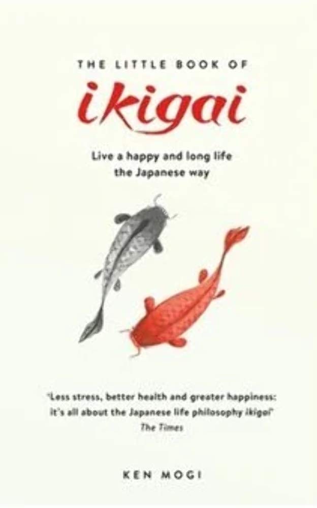 The Little Book of Ikigai: The Japanese Way to Finding Your Purpose in Life. Books
