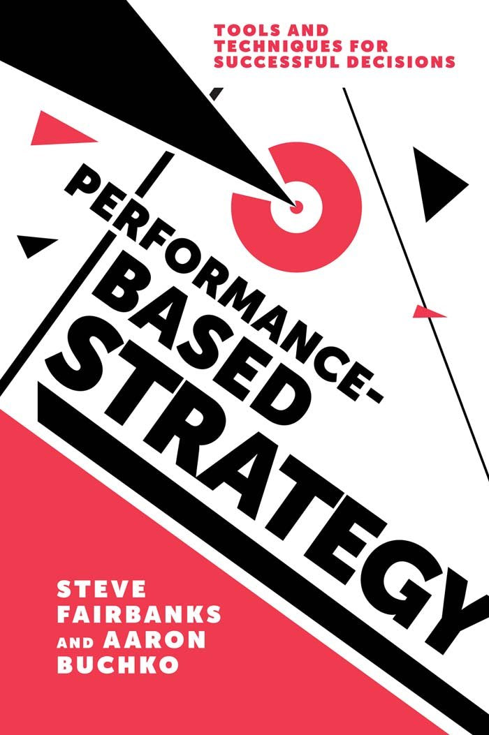Performance-Based Strategy: Tools and Techniques for Successful Decisions Business, Finance & Career