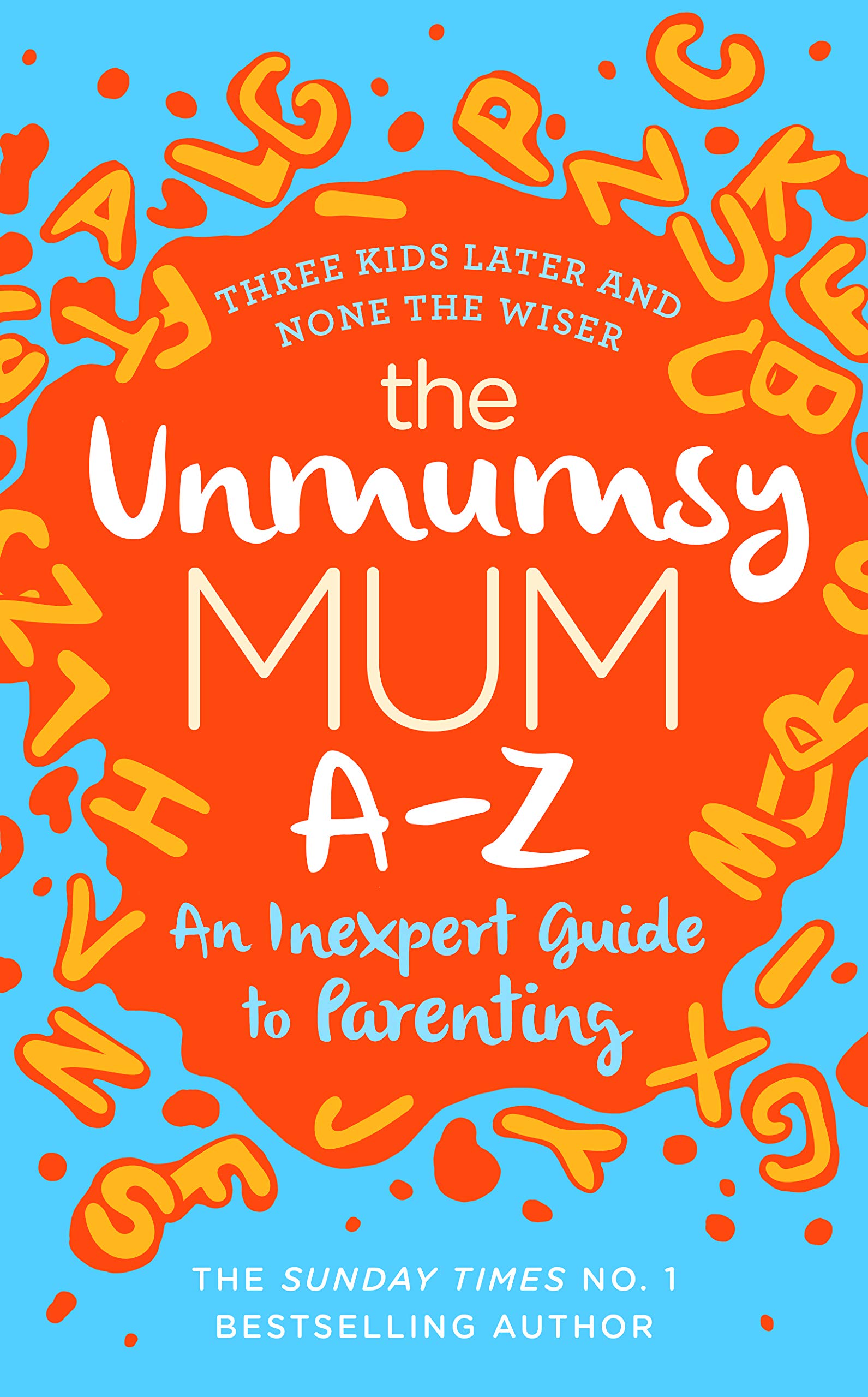 The Unmumsy Mum A-Z - An Inexpert Guide to Parenting Parents & Children