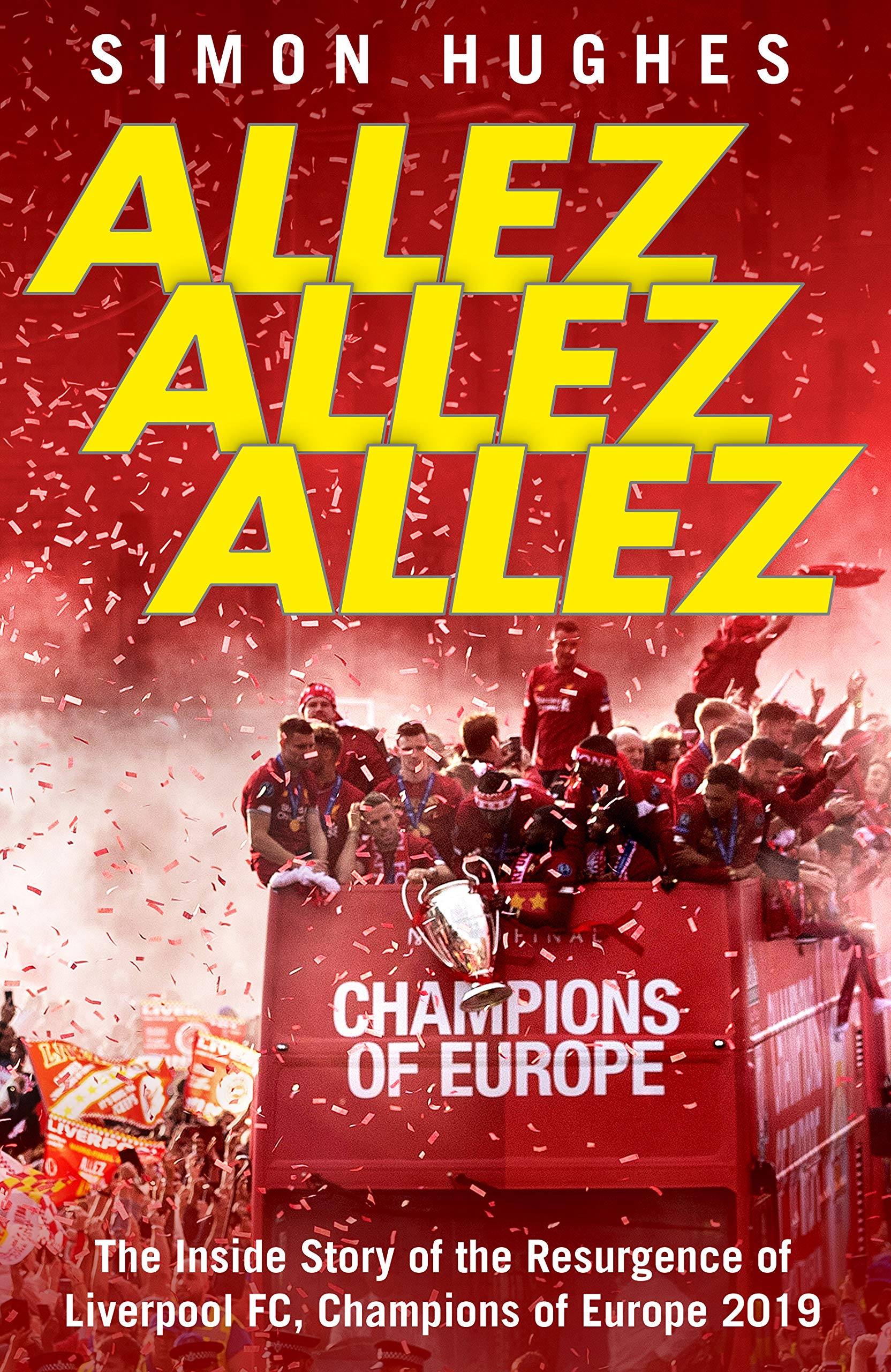 Allez Allez Allez: The Inside Story of the Resurgence of Liverpool FC, Champions of Europe 2019 Sports Books