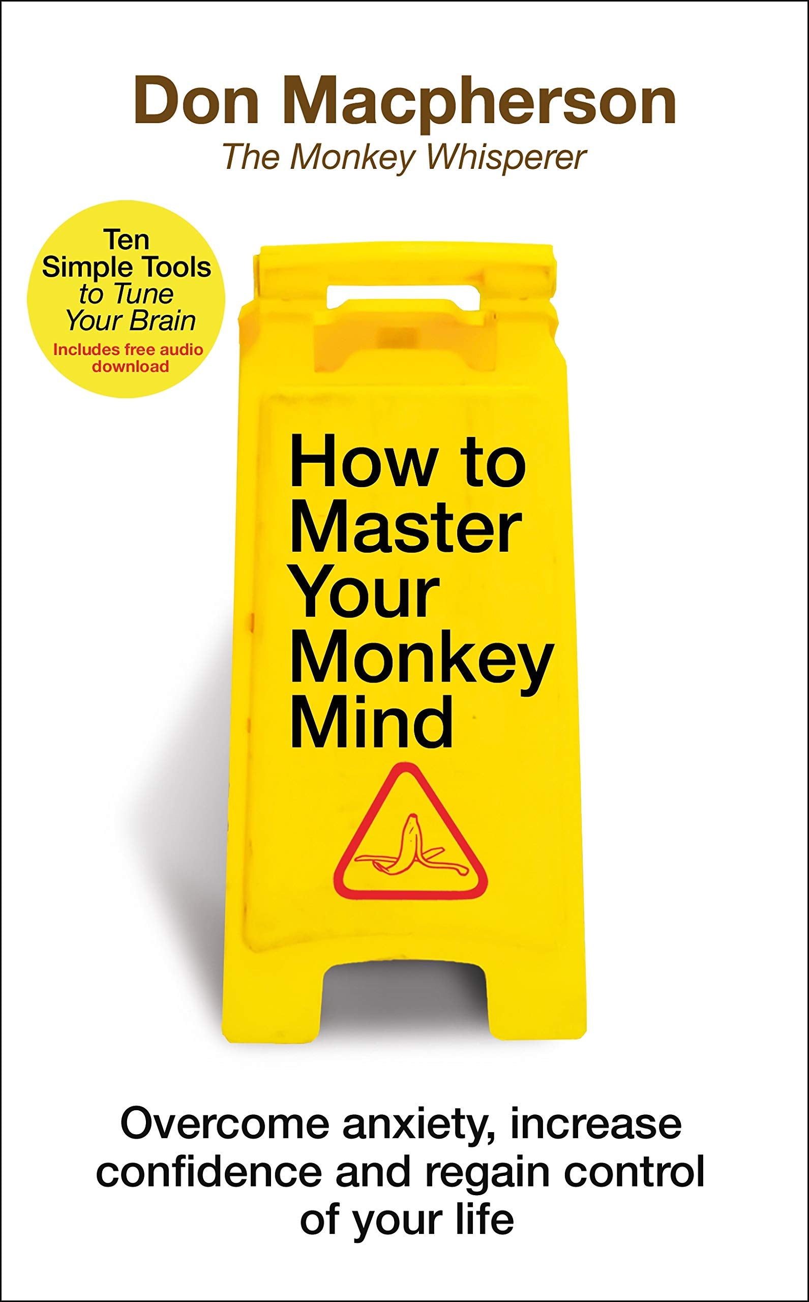 How to Master Your Monkey Mind: Overcome anxiety, increase confidence and regain control of your life Business, Finance & Career
