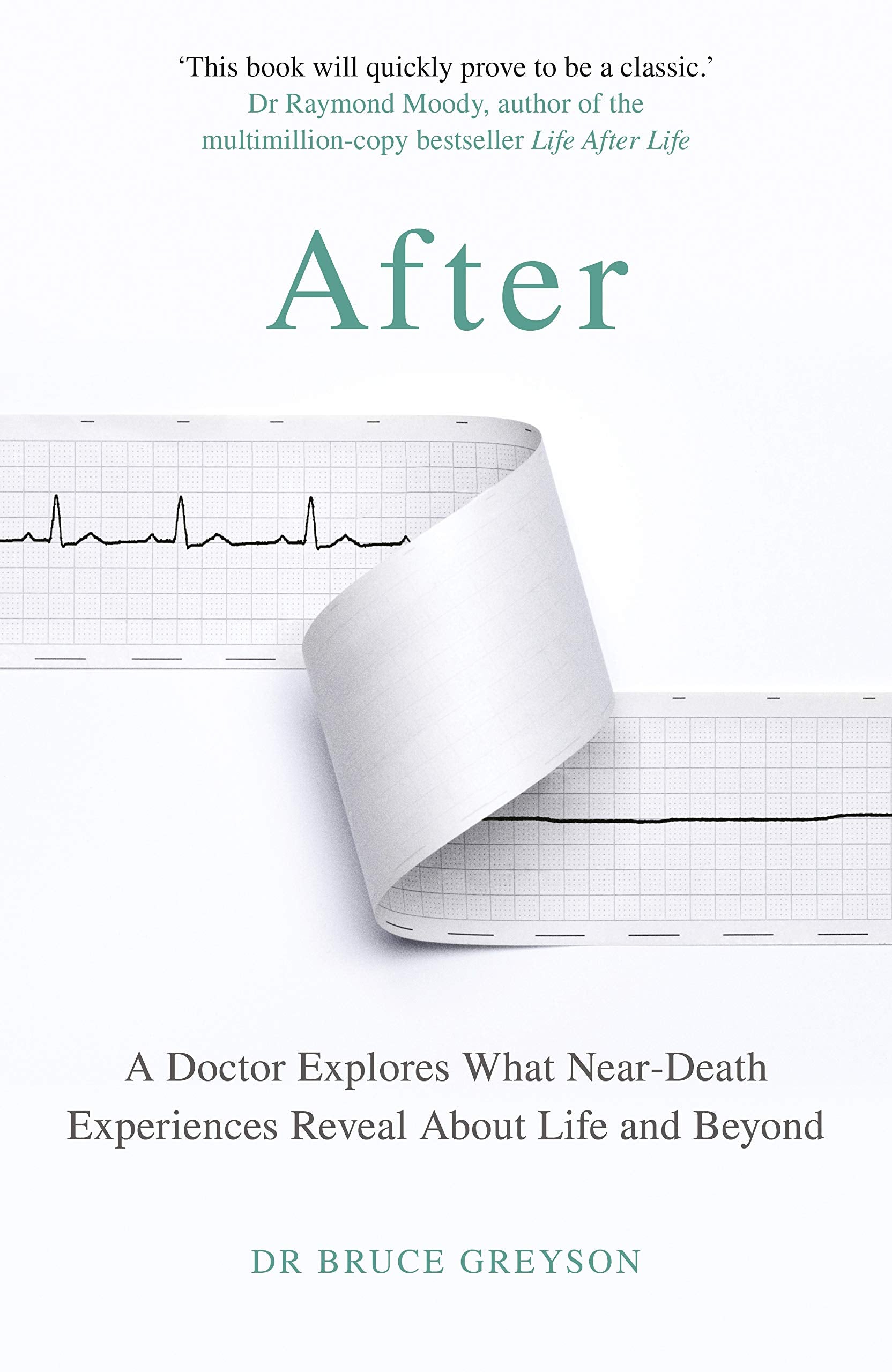 After: A Doctor Explores What Near-Death Experiences Reveal About Life and Beyond Medicine