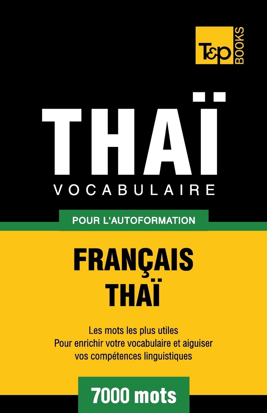 Vocabulaire Français-Thaï pour l'autoformation - 7000 mots (French Collection, Band 297) General education
