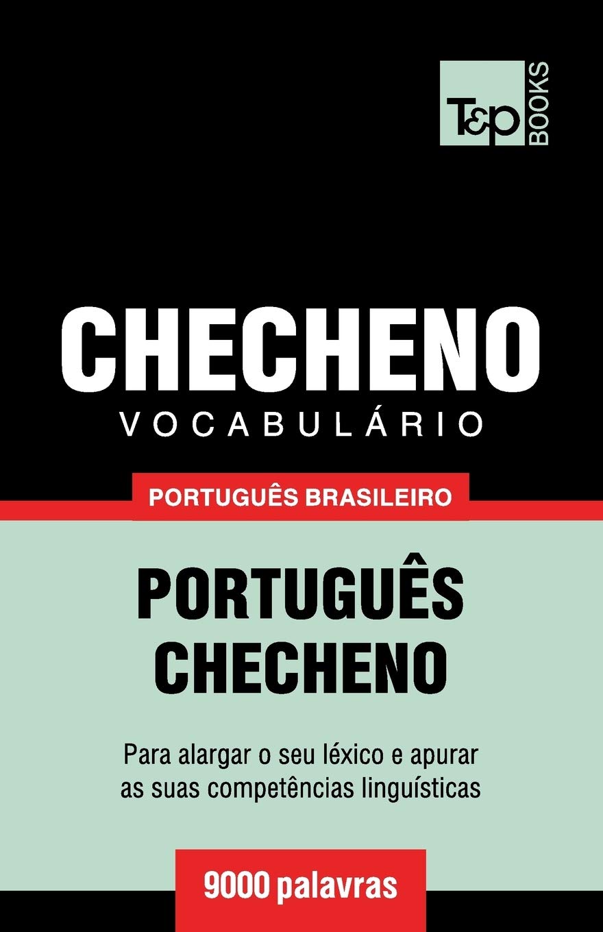 Vocabulário Português Brasileiro-Checheno - 9000 palavras (Brazilian Portuguese Collection, Band 48) Social Sciences