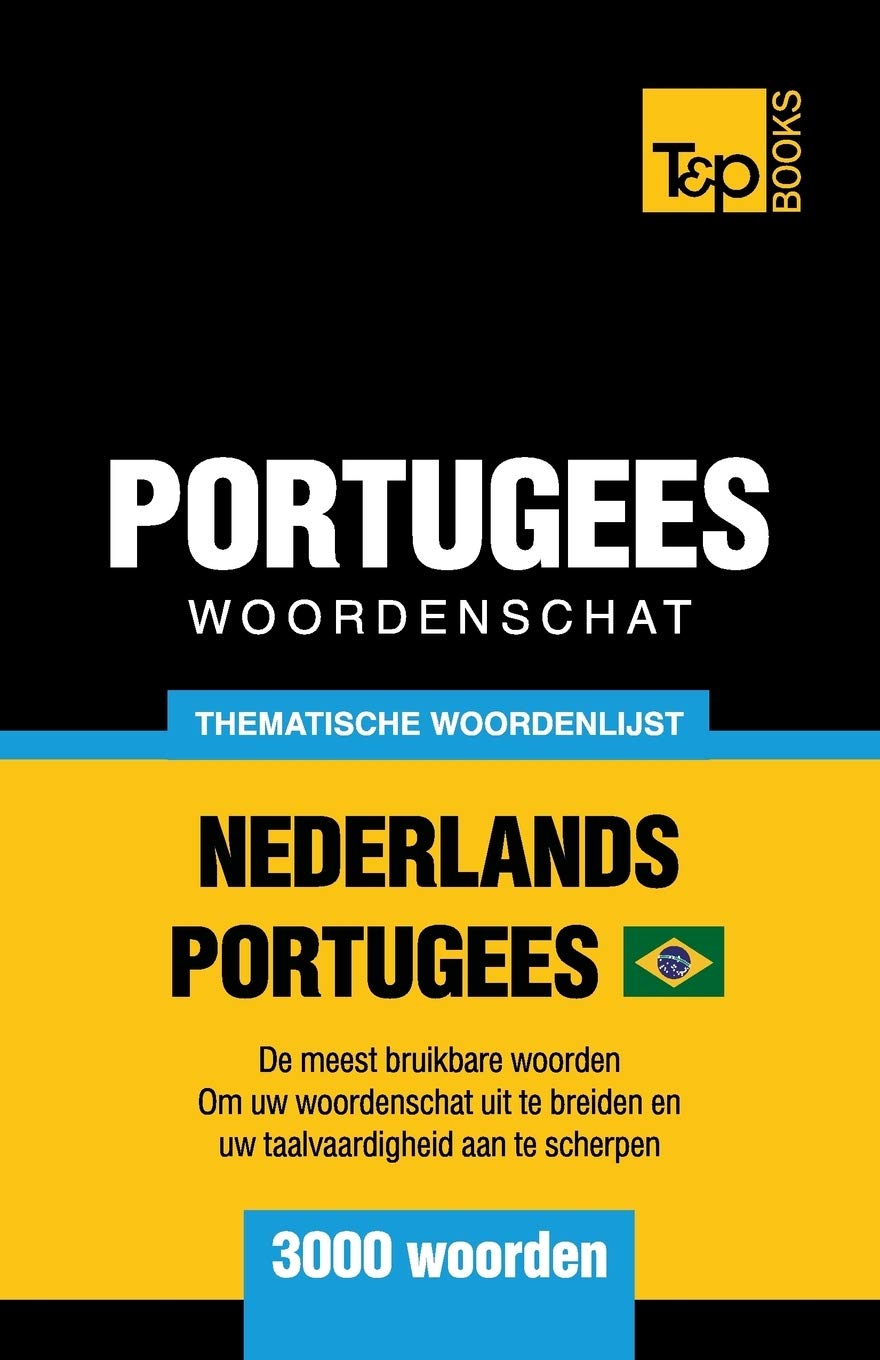 Portugees woordenschat - thematische woordenlijst - Nederlands-Portugees - 3000 woorden: Braziliaans Portugees (Dutch Collection, Band 183) General education