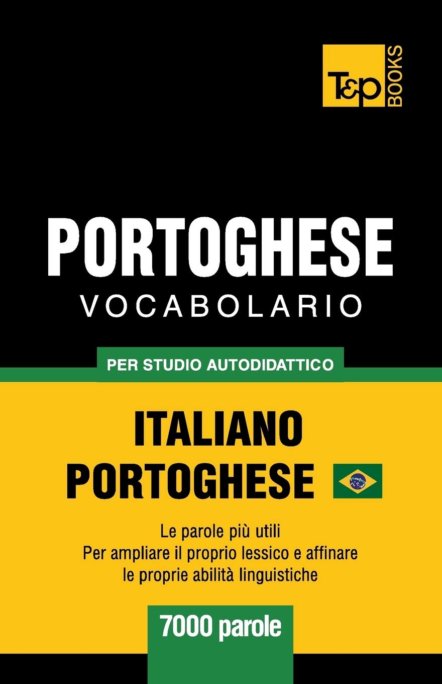 Portoghese Vocabolario - Italiano-Portoghese - per studio autodidattico - 7000 parole: Portoghese Brasiliano (Italian Collection, Band 233) General education
