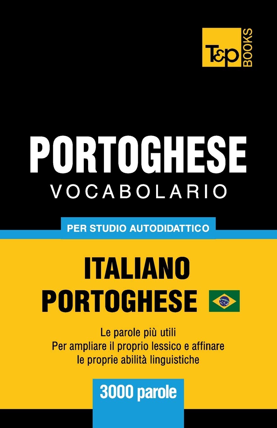 Portoghese Vocabolario - Italiano-Portoghese Brasiliano - per studio autodidattico - 3000 parole: Le parole più utili - Per ampliare il proprio ... linguistiche (Italian Collection, Band 231) General education