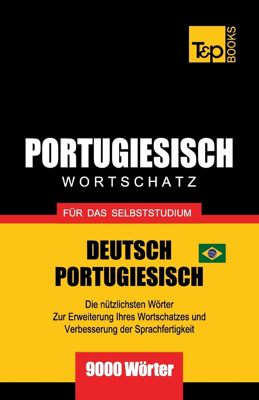 Portugiesisch - Wortschatz - für das Selbststudium - Deutsch-Portugiesisch - 9000 Wörter: Brasilianisch Portugiesisch (German Collection, Band 229) General education