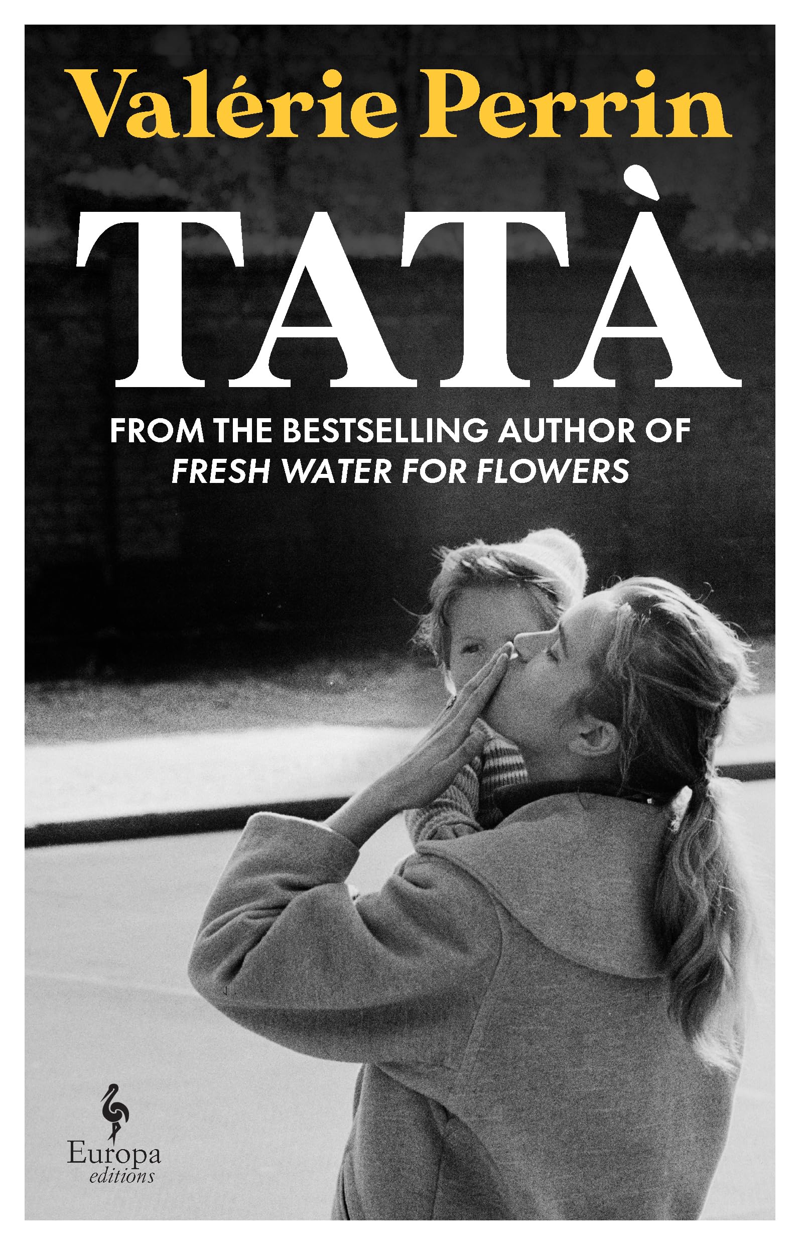 Tatà: From the bestselling author of Fresh Water for Flowers Contemporary literature