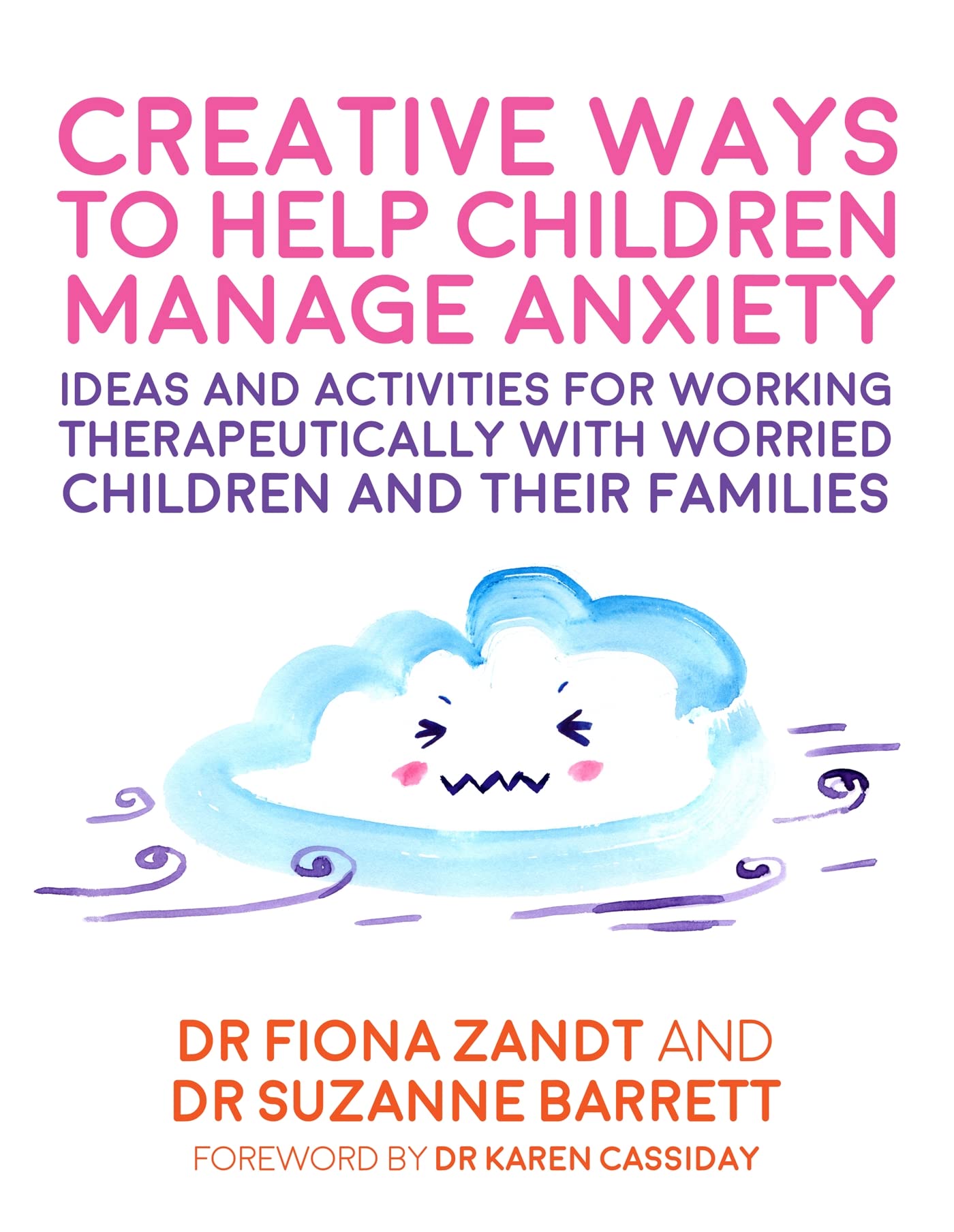 Creative Ways to Help Children Manage Anxiety: Ideas and Activities for Working Therapeutically With Worried Children and Their Families (Creative Child Therapy) Medicine