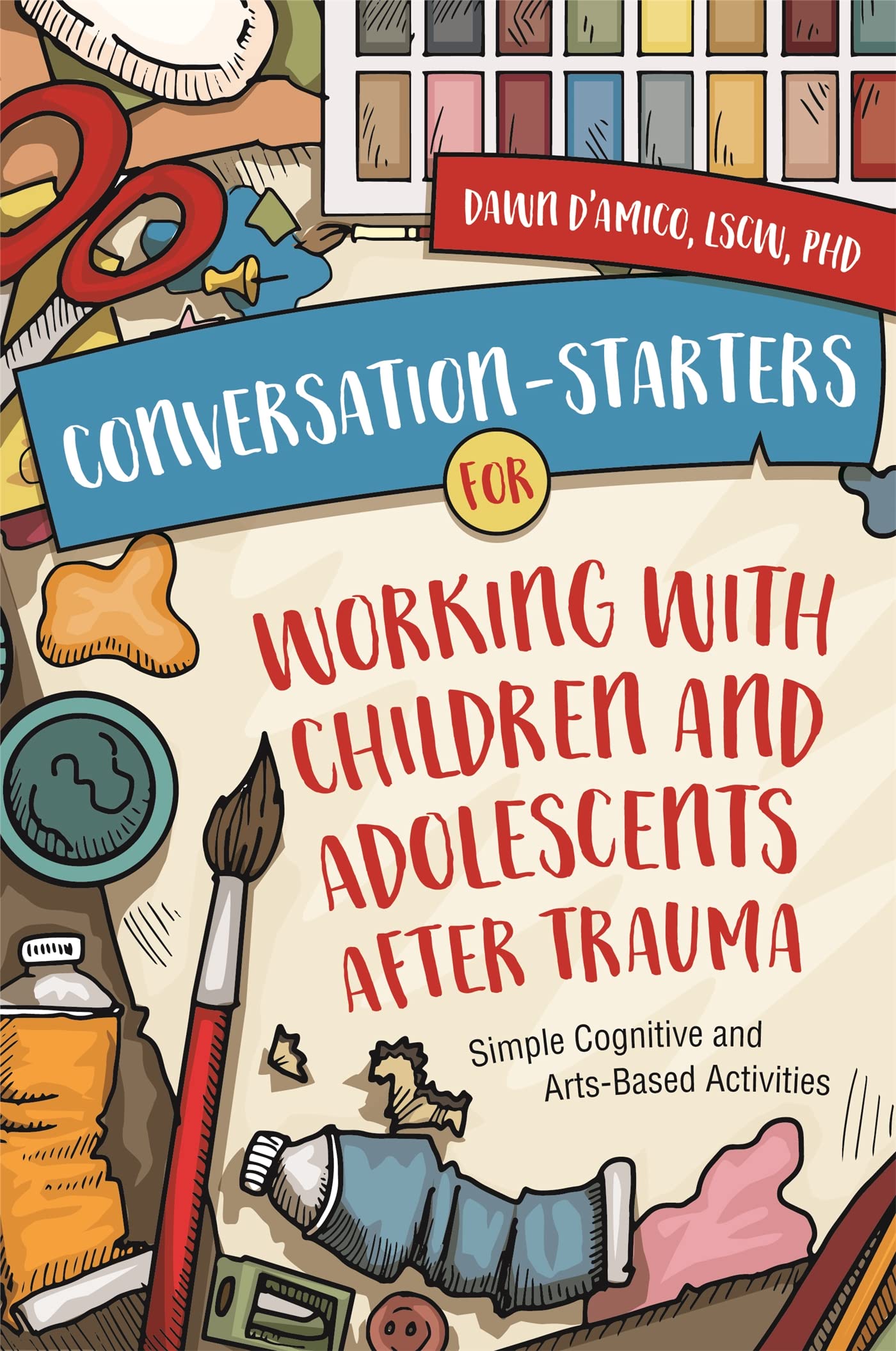 Conversation-Starters for Working with Children and Adolescents After Trauma: Simple Cognitive and Arts-Based Activities Medicine