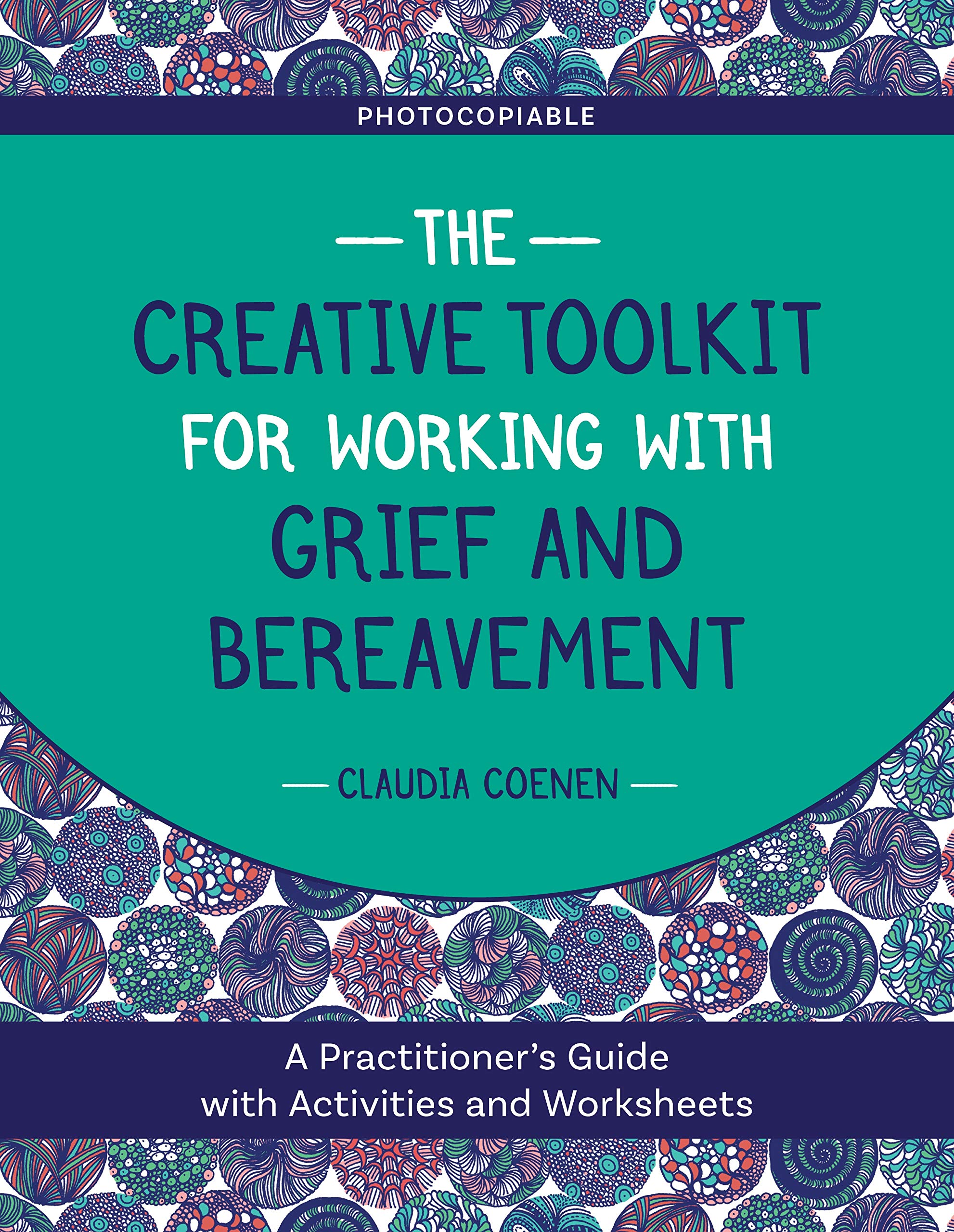 The Creative Toolkit for Working with Grief and Bereavement: A Practitioner's Guide with Activities and Worksheets Medicine