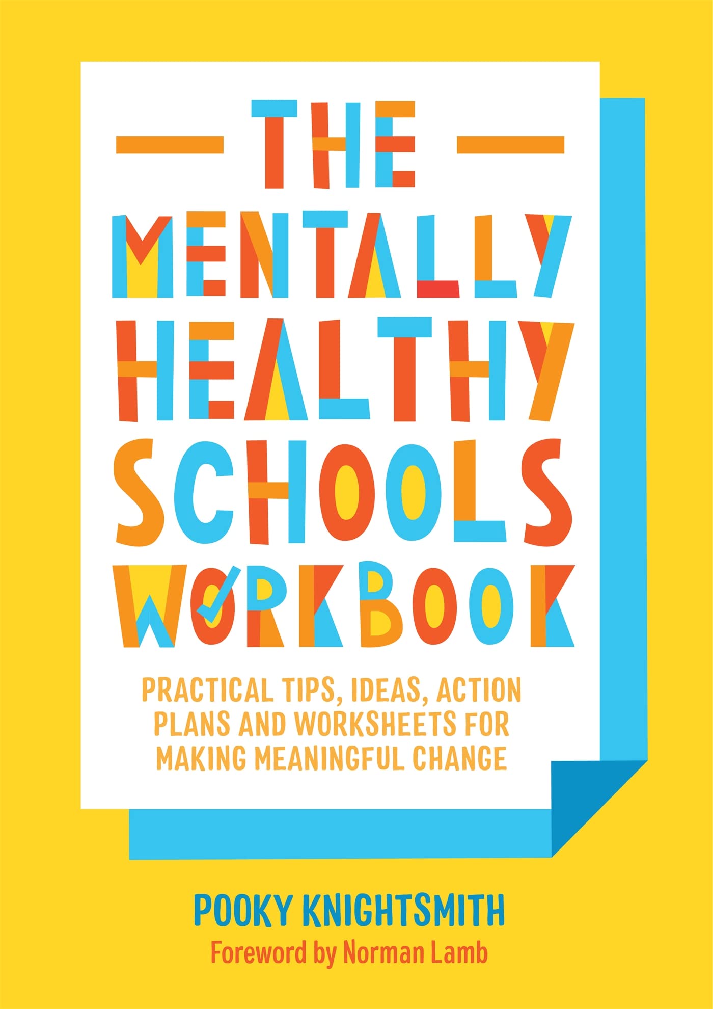 The Mentally Healthy Schools Workbook: Practical Tips, Ideas, Action Plans and Worksheets for Making Meaningful Change Medicine