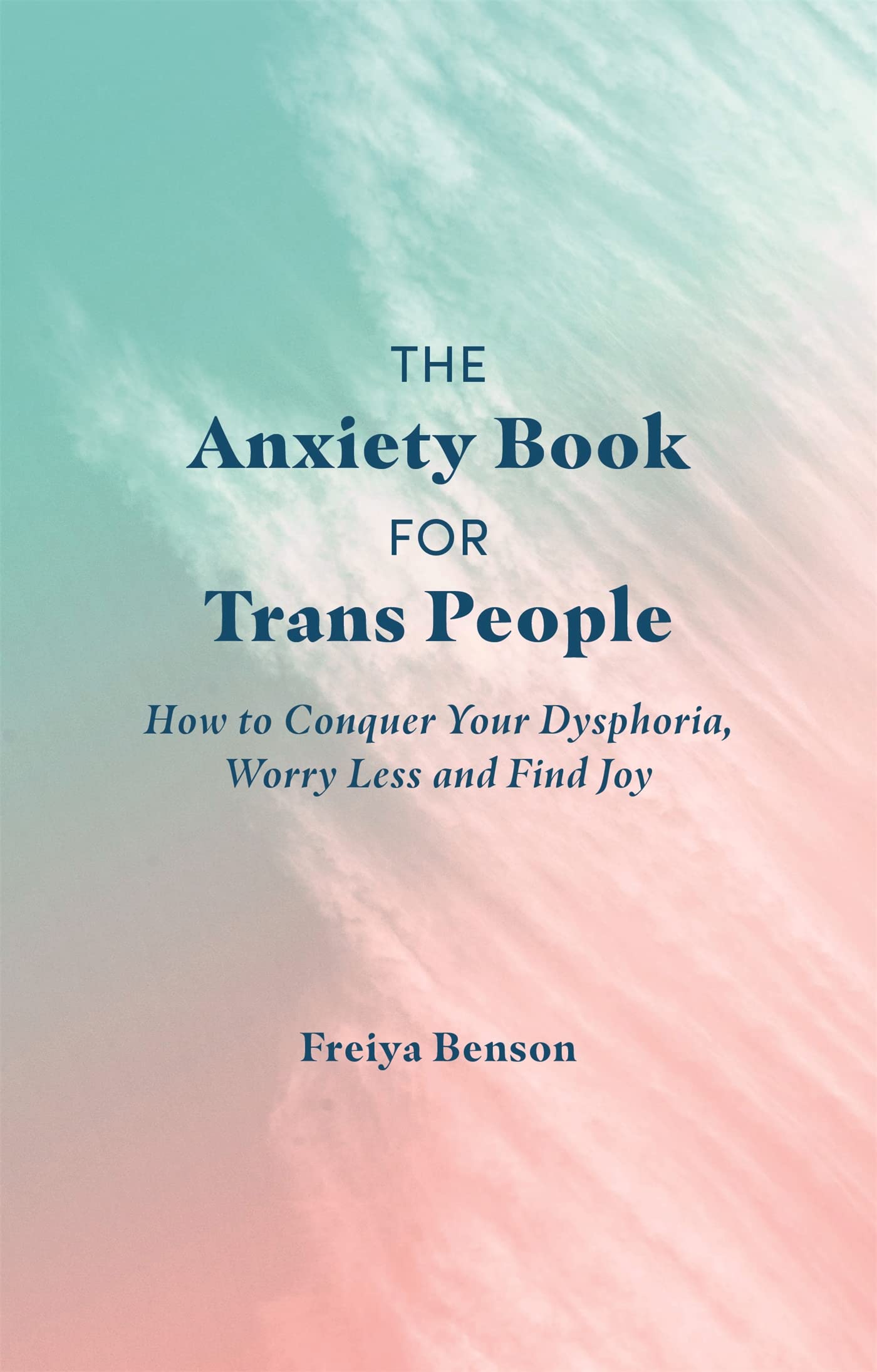 The Anxiety Book for Trans People: How to Conquer Your Dysphoria, Worry Less and Find Joy Books