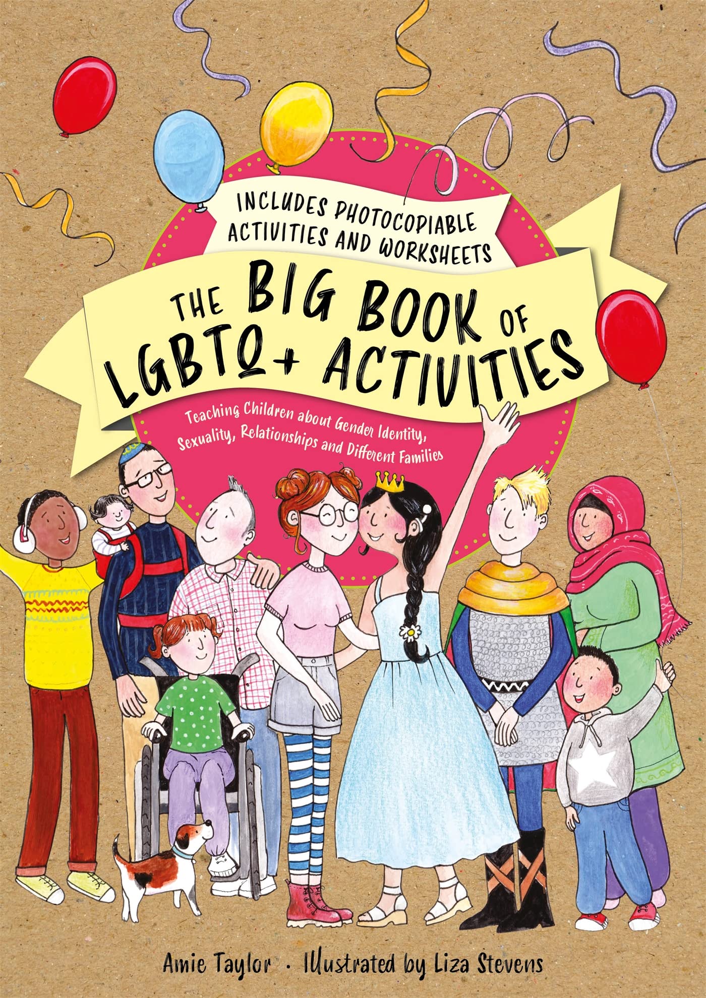 The Big Book of LGBTQ+ Activities: Teaching Children About Gender Identity, Sexuality, Relationships and Different Families book