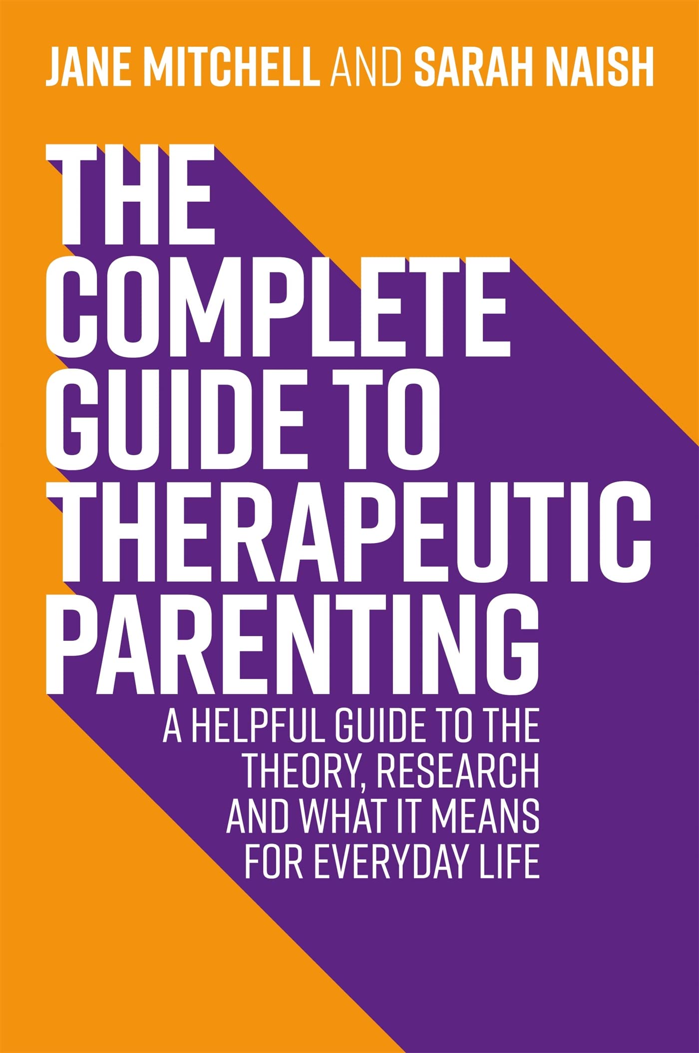 The Complete Guide to Therapeutic Parenting: A Helpful Guide to the Theory, Research and What It Means for Everyday Life (Therapeutic Parenting Books) Social Sciences