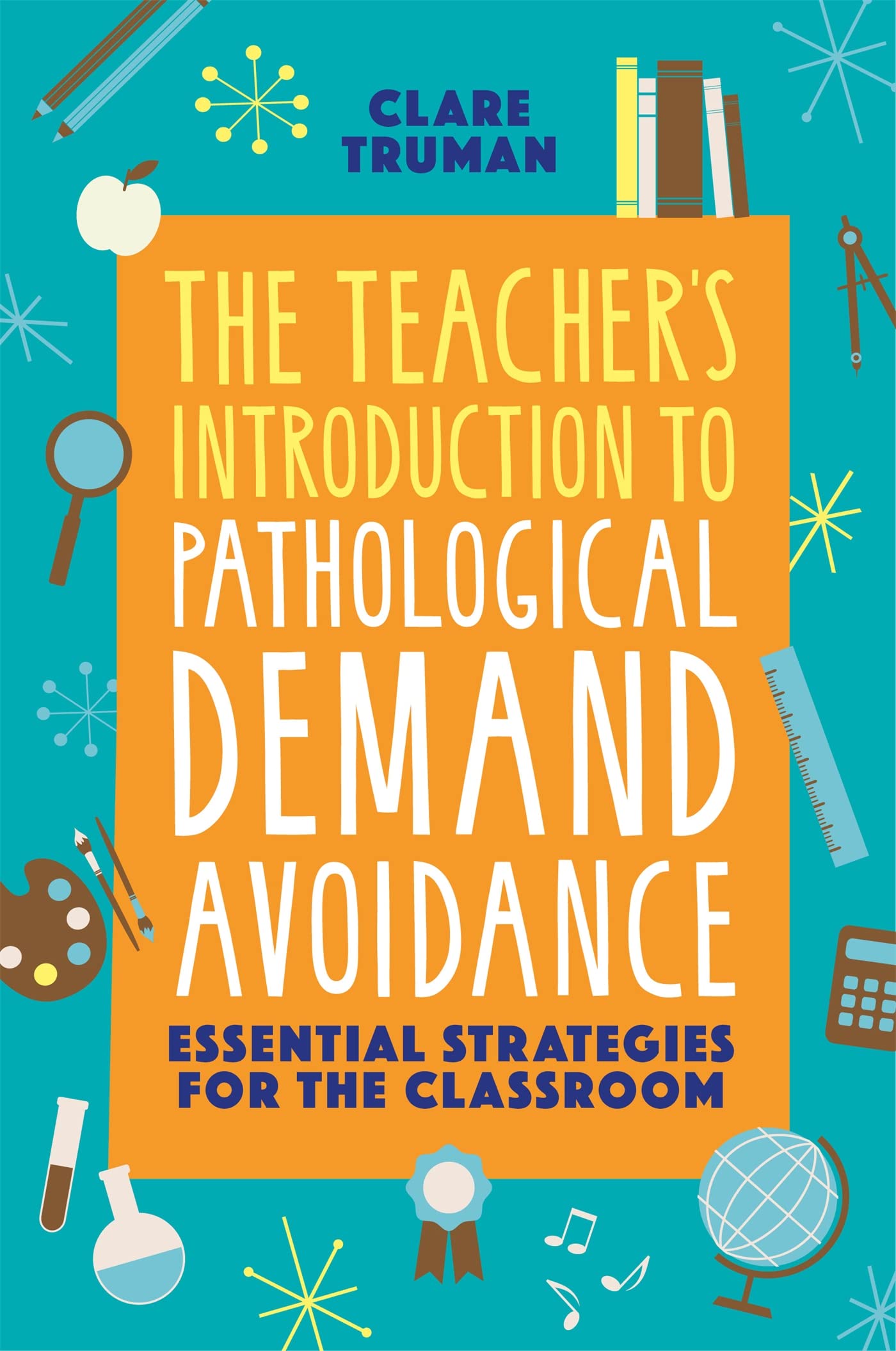 The Teacher's Introduction to Pathological Demand Avoidance: Essential Strategies for the Classroom Medicine