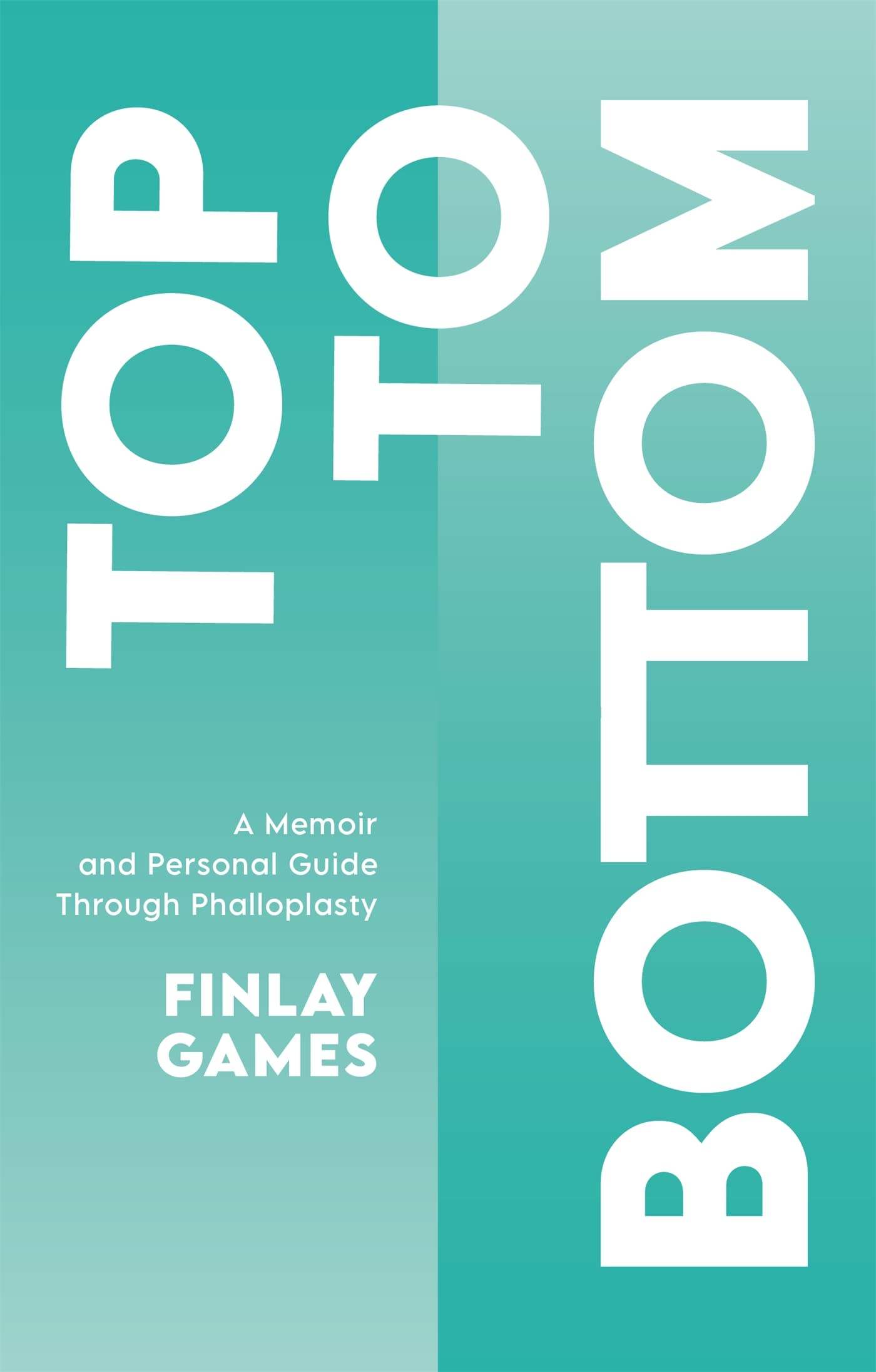 Top to Bottom: A Memoir and Personal Guide Through Phalloplasty Medicine