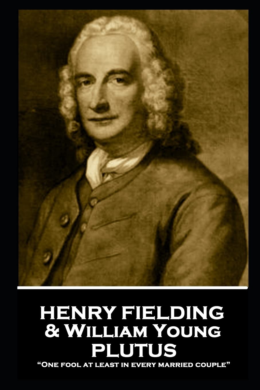 Henry Fielding - Plutus: “One fool at least in every married couple” Drama