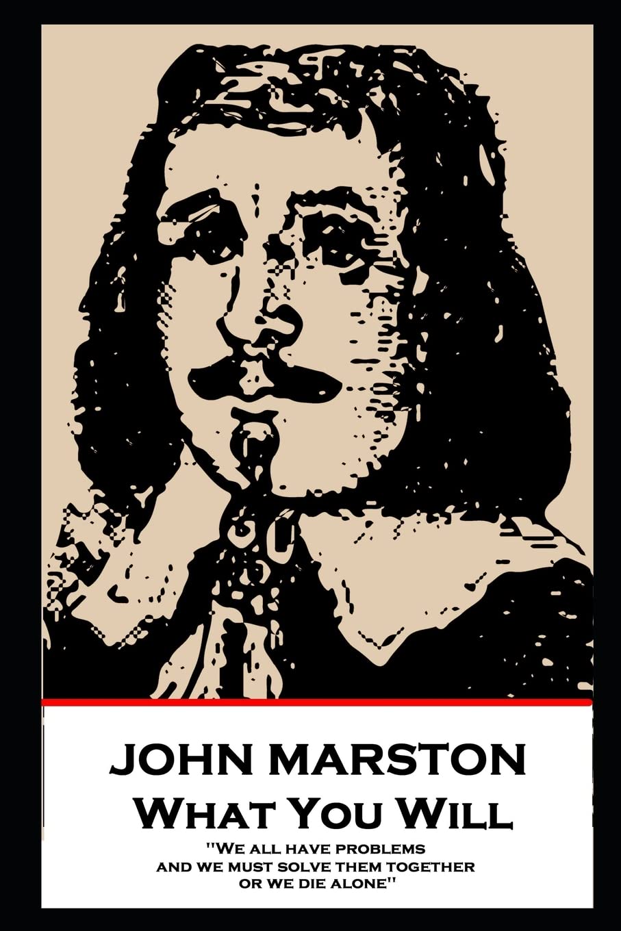 John Marston - What You Will: 'We all have problems, and we must solve them together or we die alone'' Drama