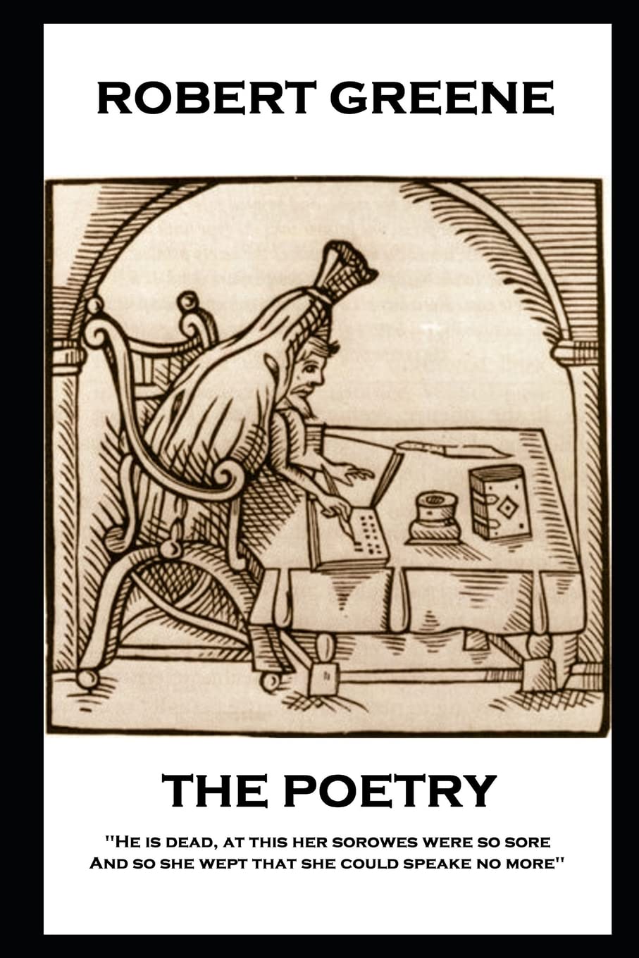 The Poetry of Robert Greene: 'He is dead, at this her sorowes were so sore: And so she wept that she could speake no more'' Drama