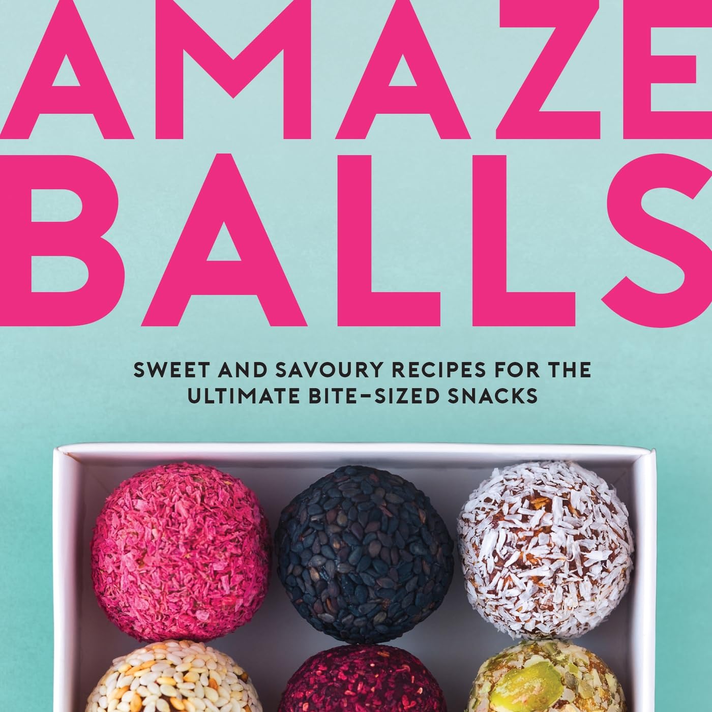 Amaze-Balls: Sweet and Savoury Recipes for Energy Balls and Healthy Bite-Sized Snacks Lifestyle
