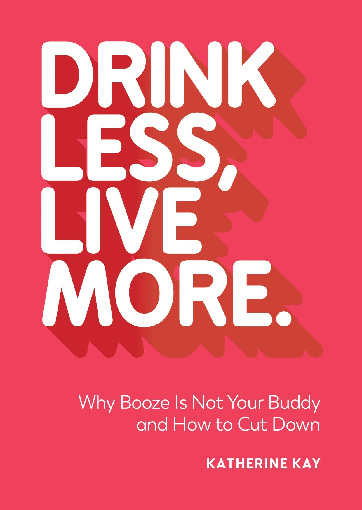 Drink Less, Live More: Why Booze Is Not Your Buddy and How to Cut Down Medicine
