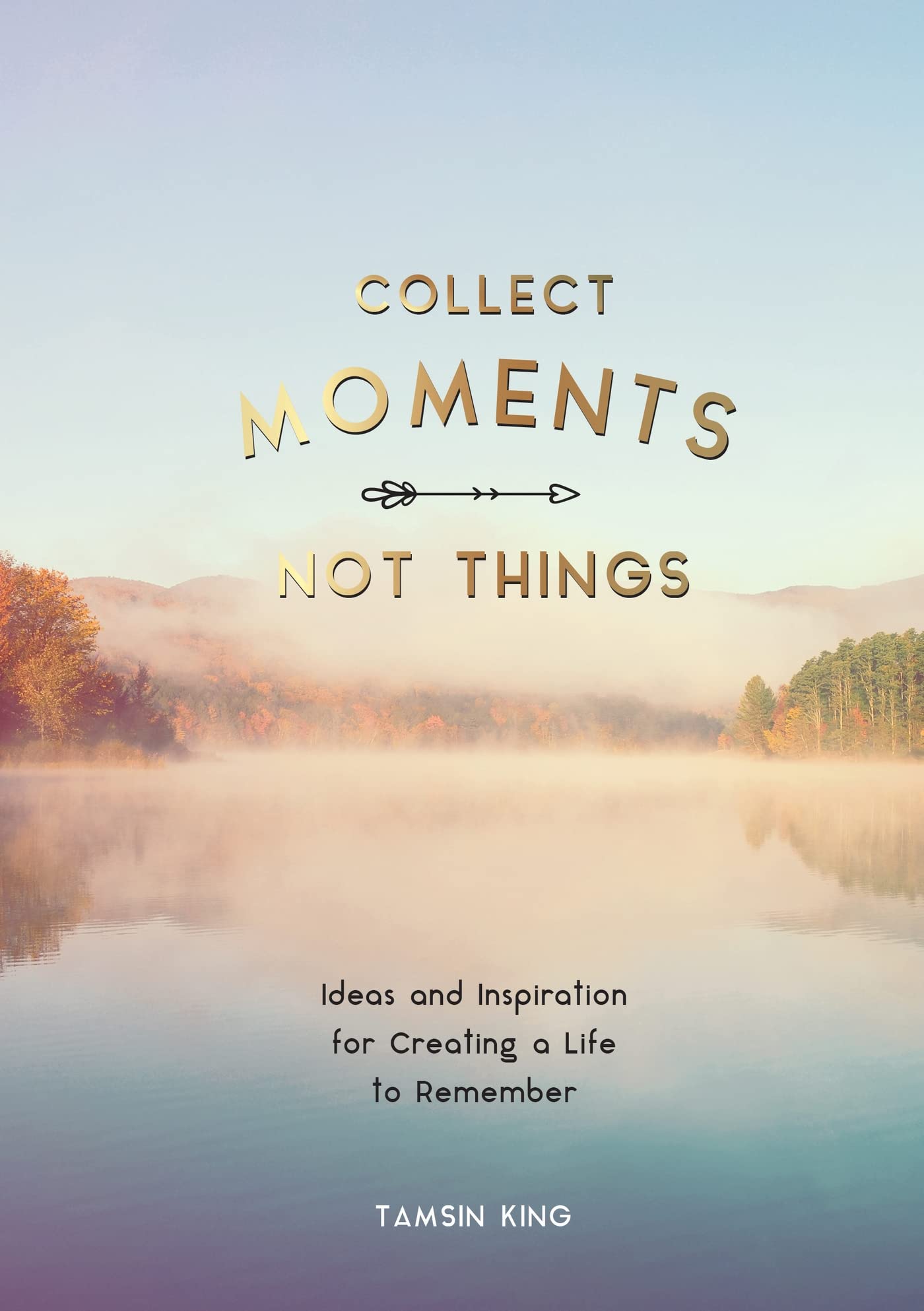 Collect Moments, Not Things Lifestyle Books