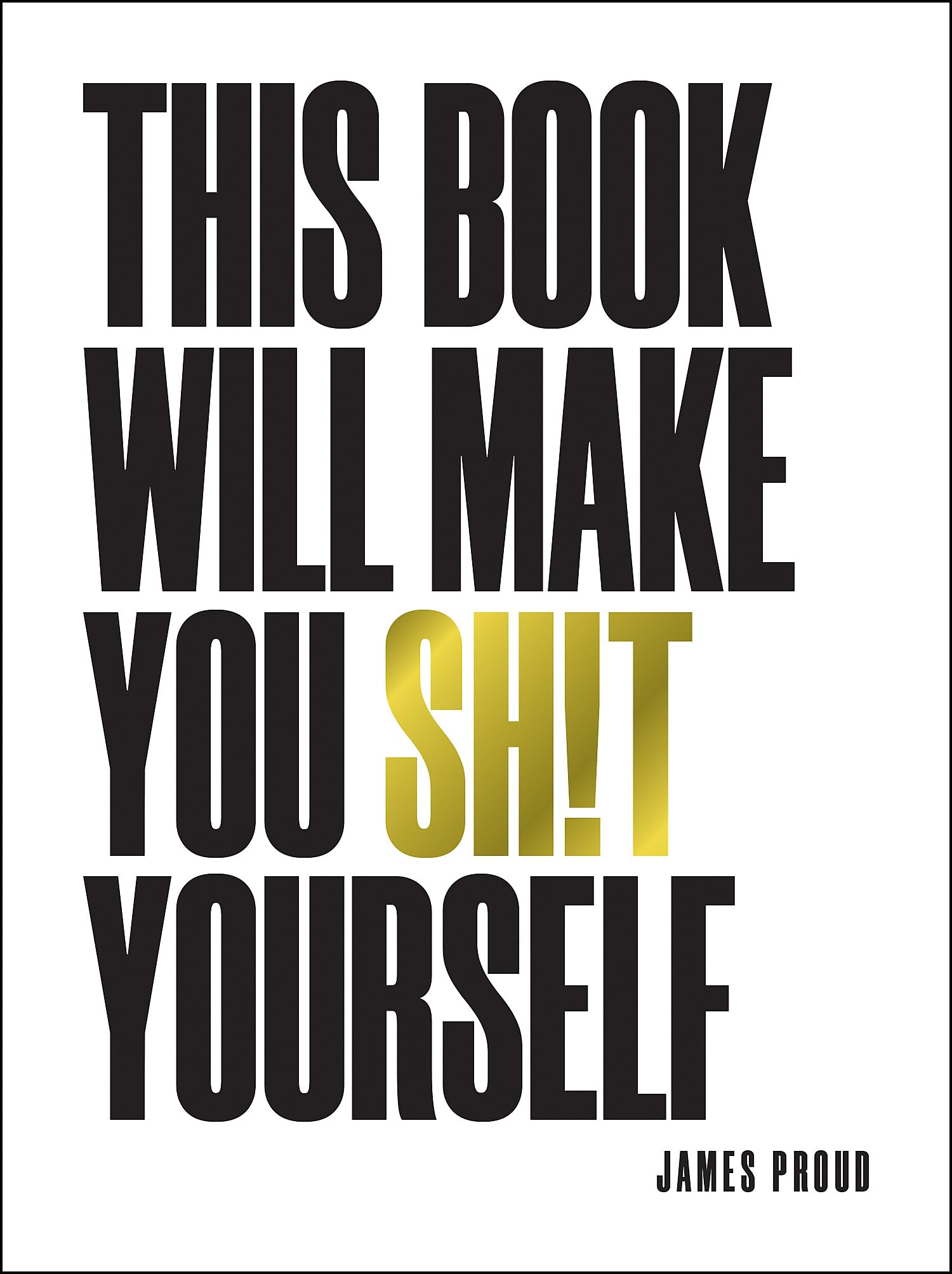 This Book Will Make You Shit Yourself: Unexplained Events, Shocking Conpiracy Theories and Unbelievable Truths to Scare the Cr*p Out of You: This Book Will Make You Sh!t Yourself Books