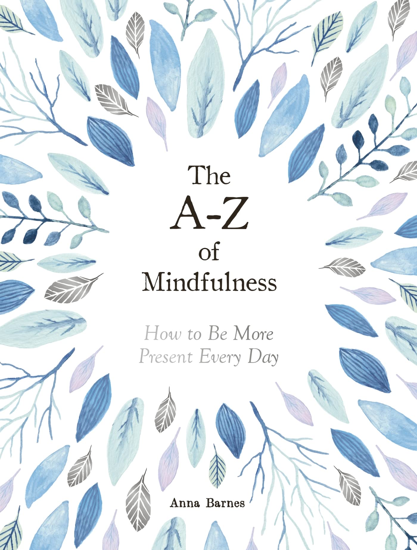 The A-z of Mindfulness: How to Be More Present Every Day book
