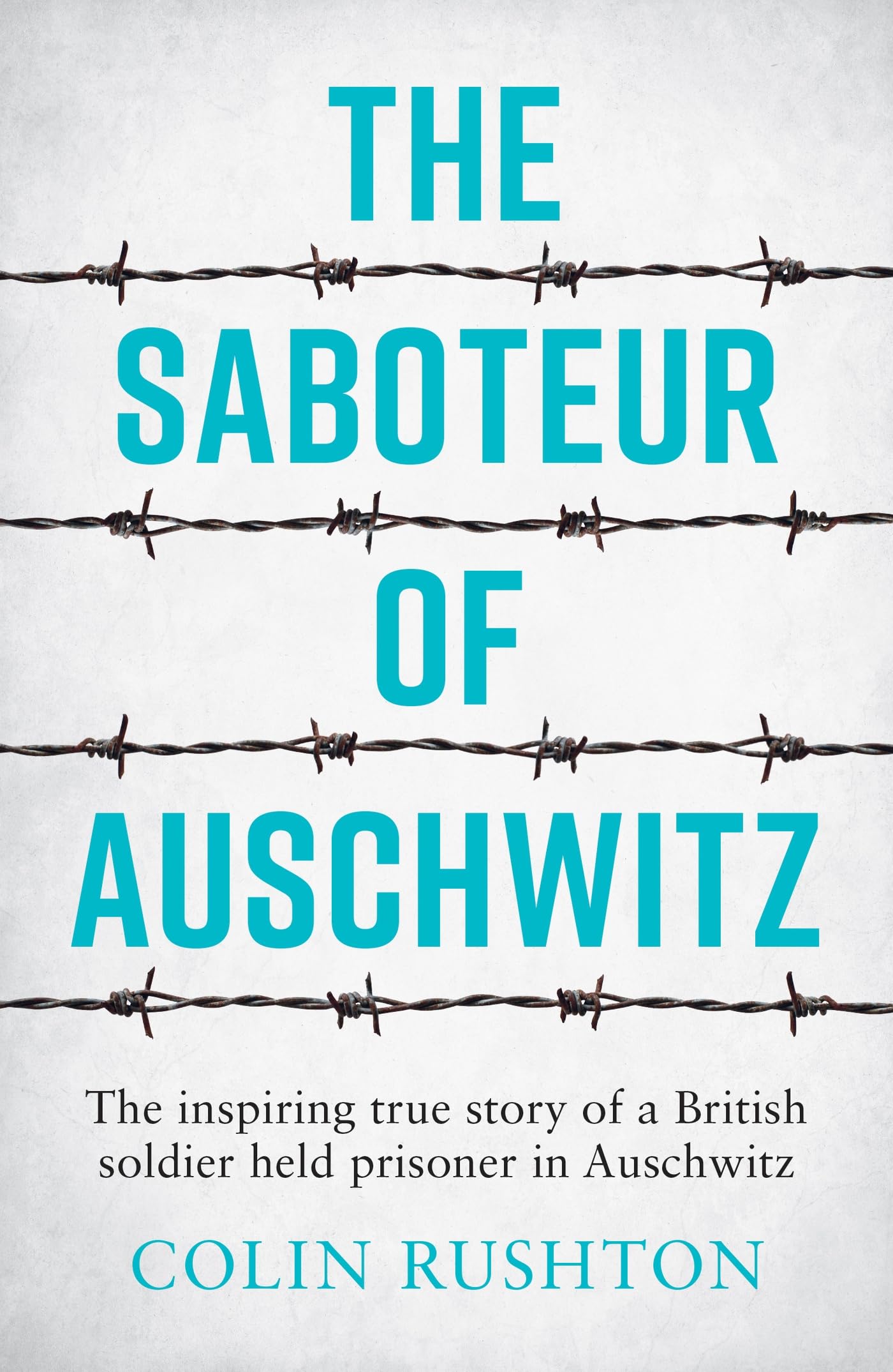 The Saboteur of Auschwitz: A British POW's Eyewitness Account Memories