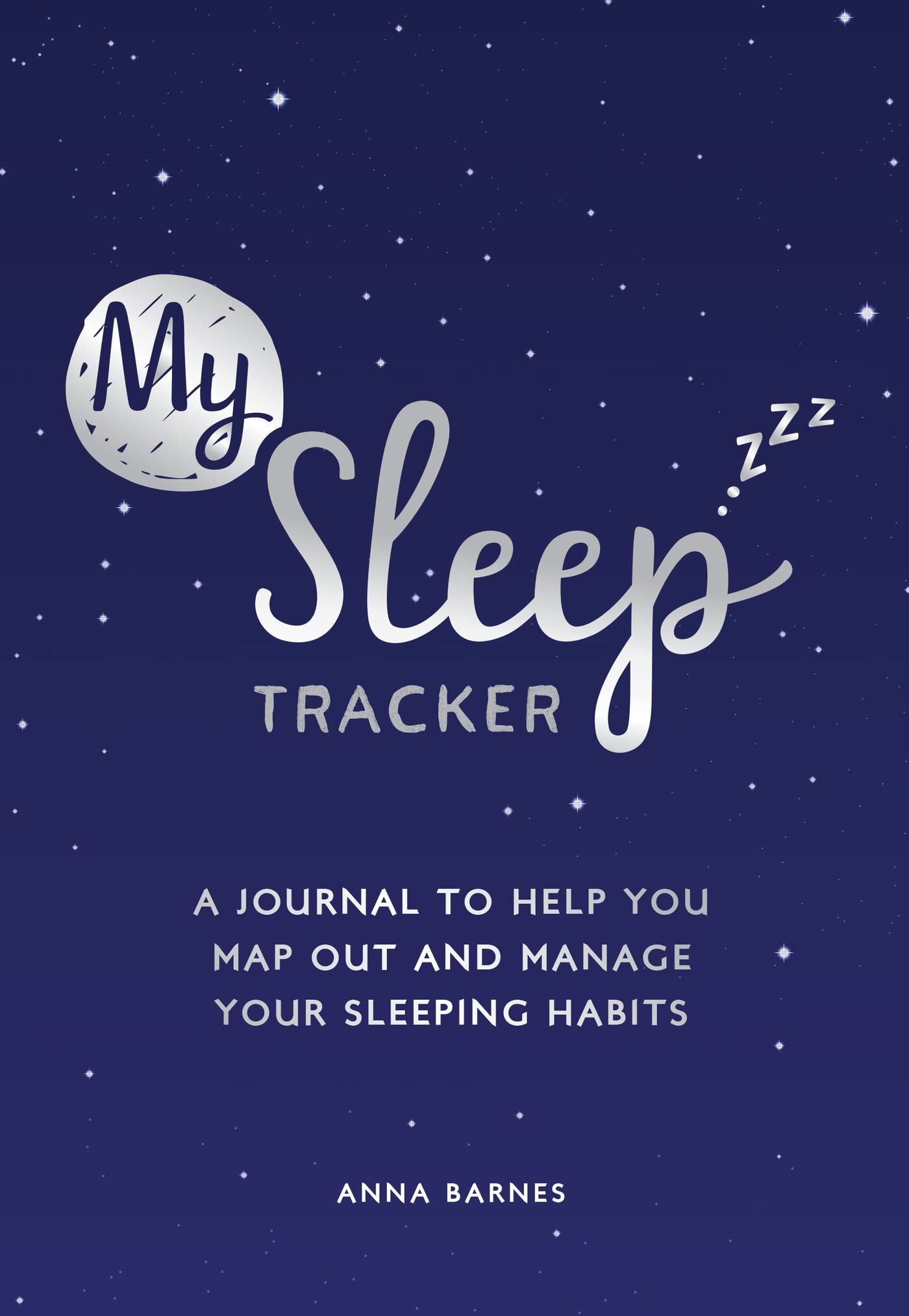 My Sleep Tracker: A Journal to Help You Map Out and Manage Your Sleeping Habits Essays & Short Stories