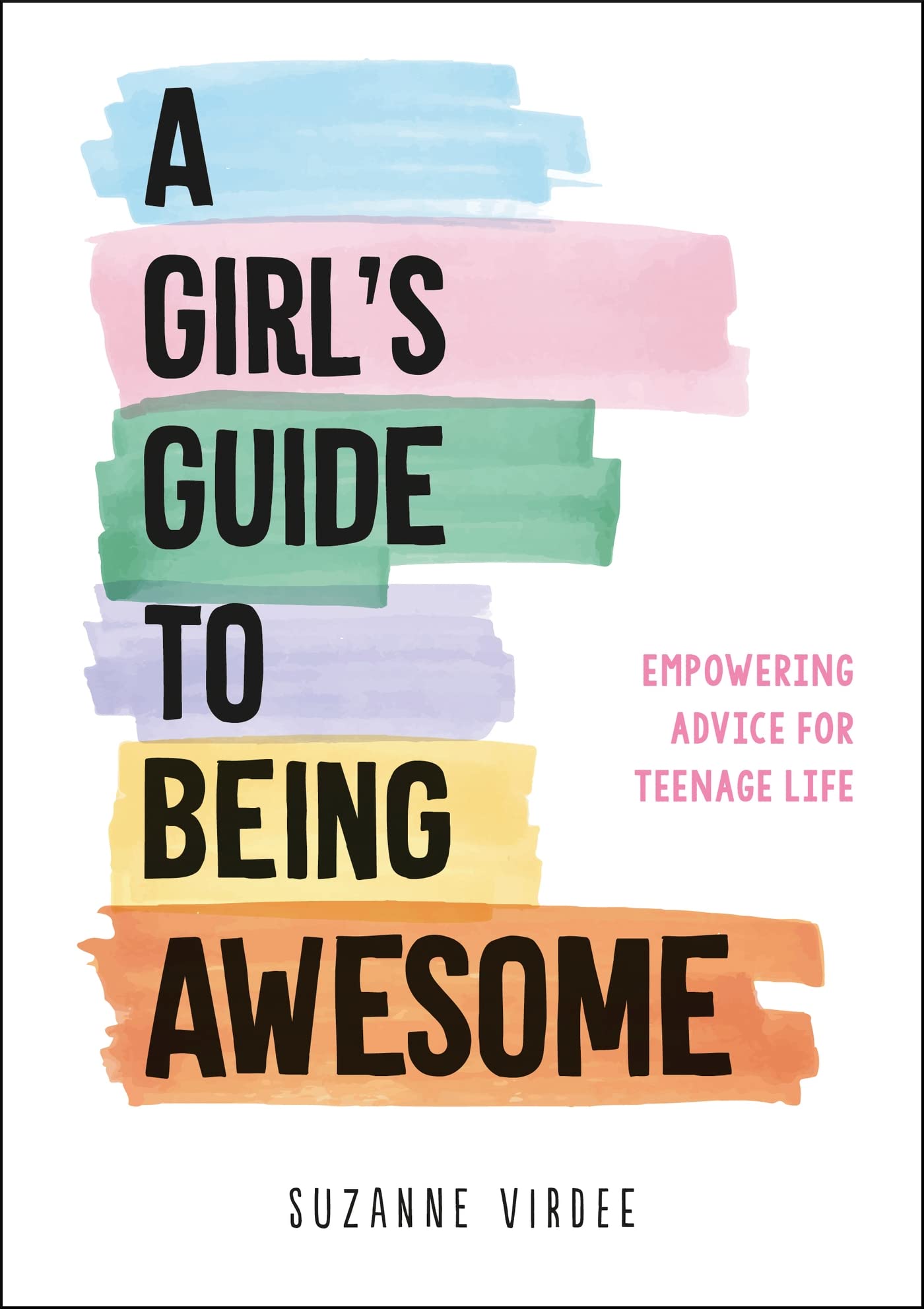 A Girl's Guide to Being Awesome: Empowering Advice for Teenage Life 4-6 years