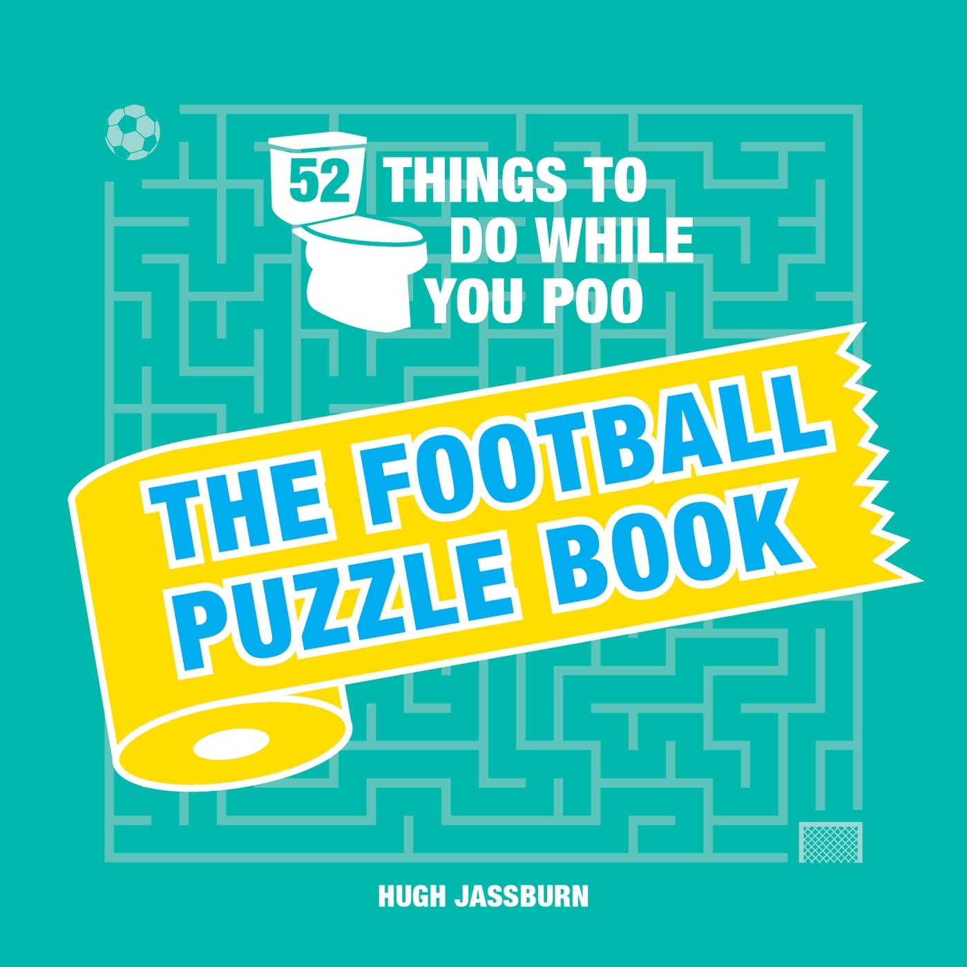 52 Things to Do While You Poo: The Football Puzzle Book: Sporty Puzzles, Activities and Trivia to Keep You Occupied: A Funny Bathroom Activity Book for Football Fans Lifestyle