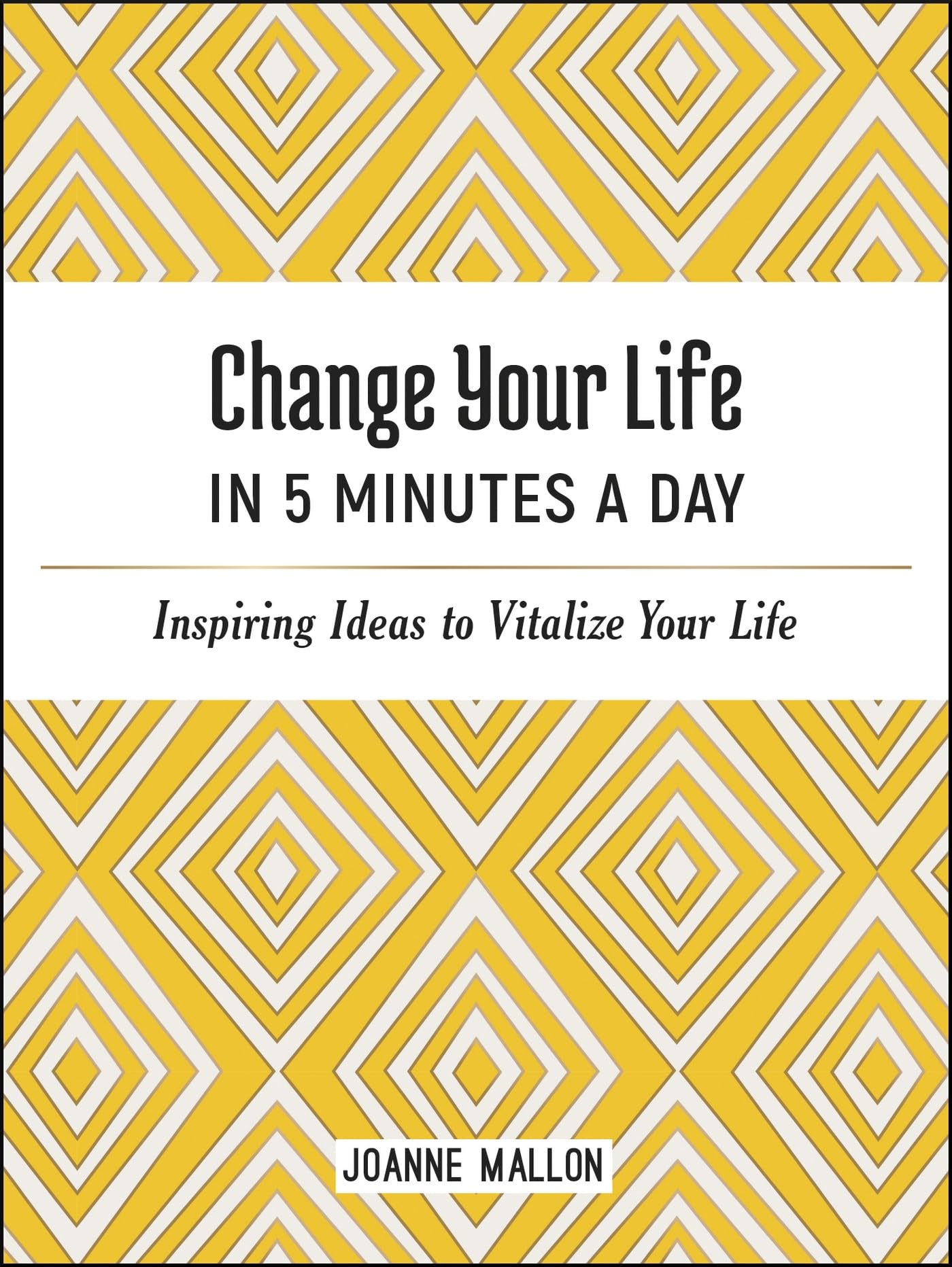 Change Your Life in 5 Minutes a Day: Inspiring Ideas to Vitalize Your Life Business, Finance & Career